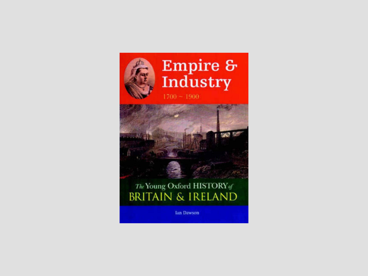 Young Oxford History of Britain & Ireland Empire & Industry 1700 - 1900 Collection by Oxford University Press; 9780199108312