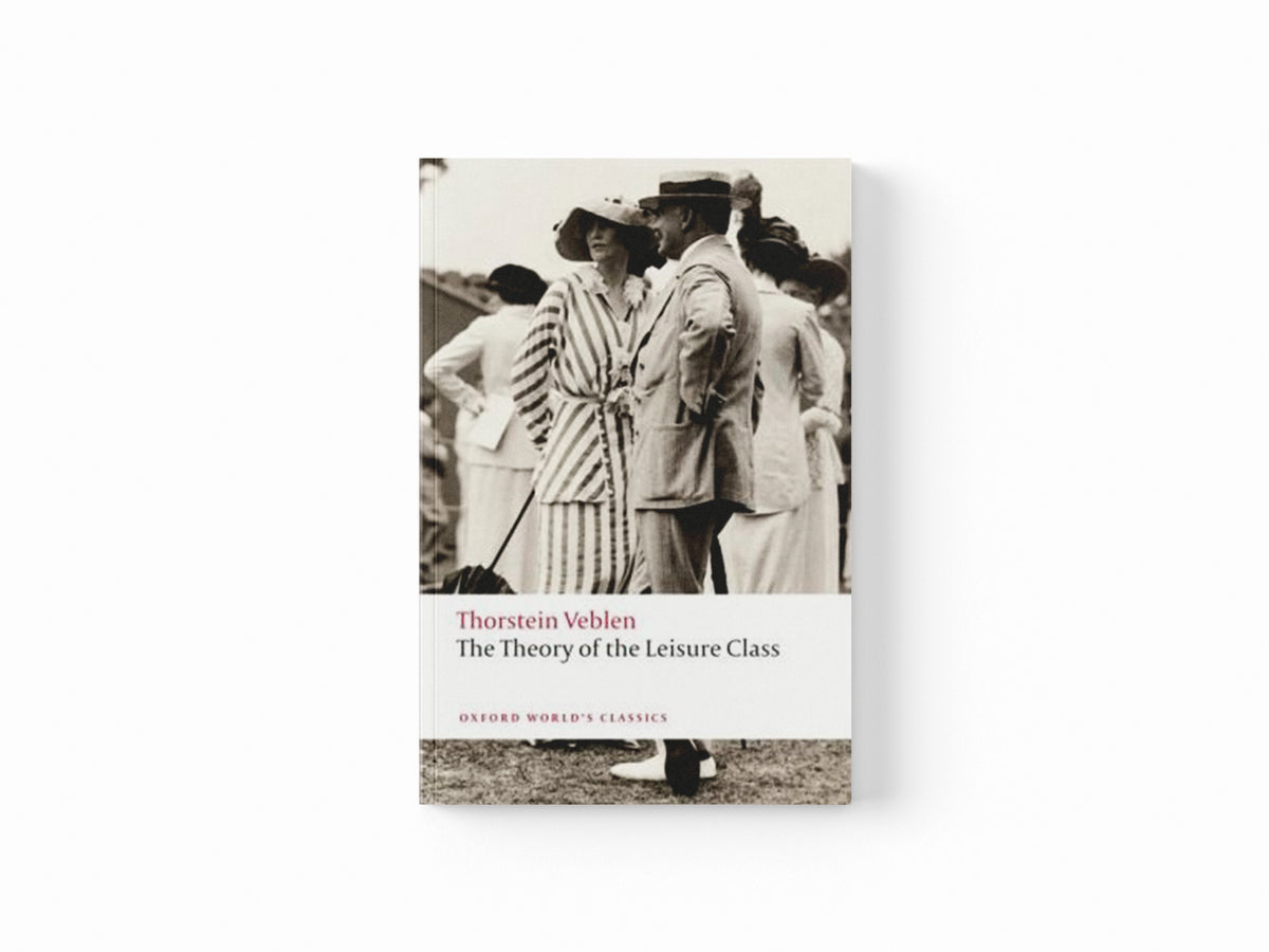 The Theory of the Leisure Class by Thorstein Veblen; 9780199552580