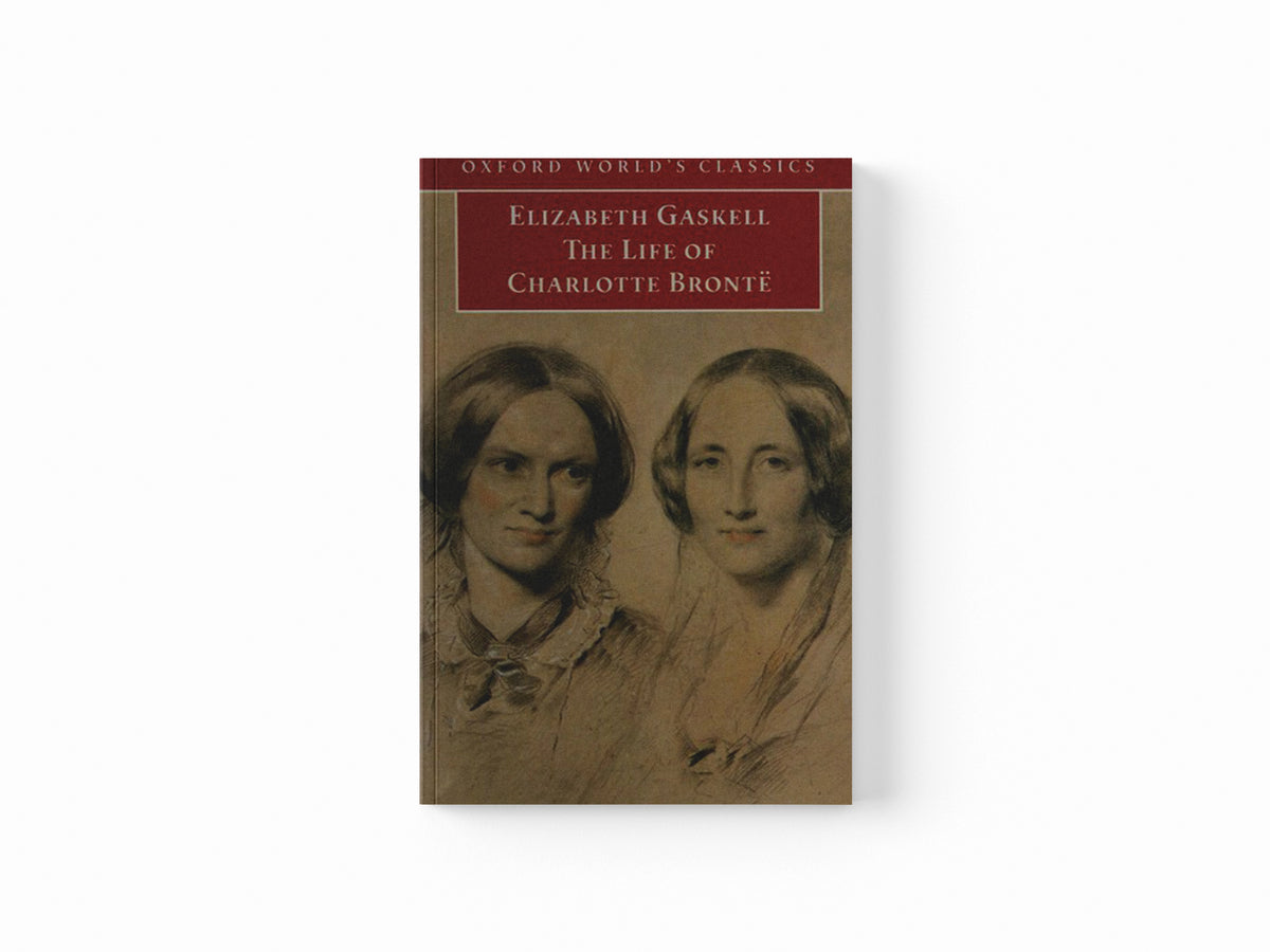 The Life of Charlotte Bronte by Elizabeth Gaskell; 9780199554768