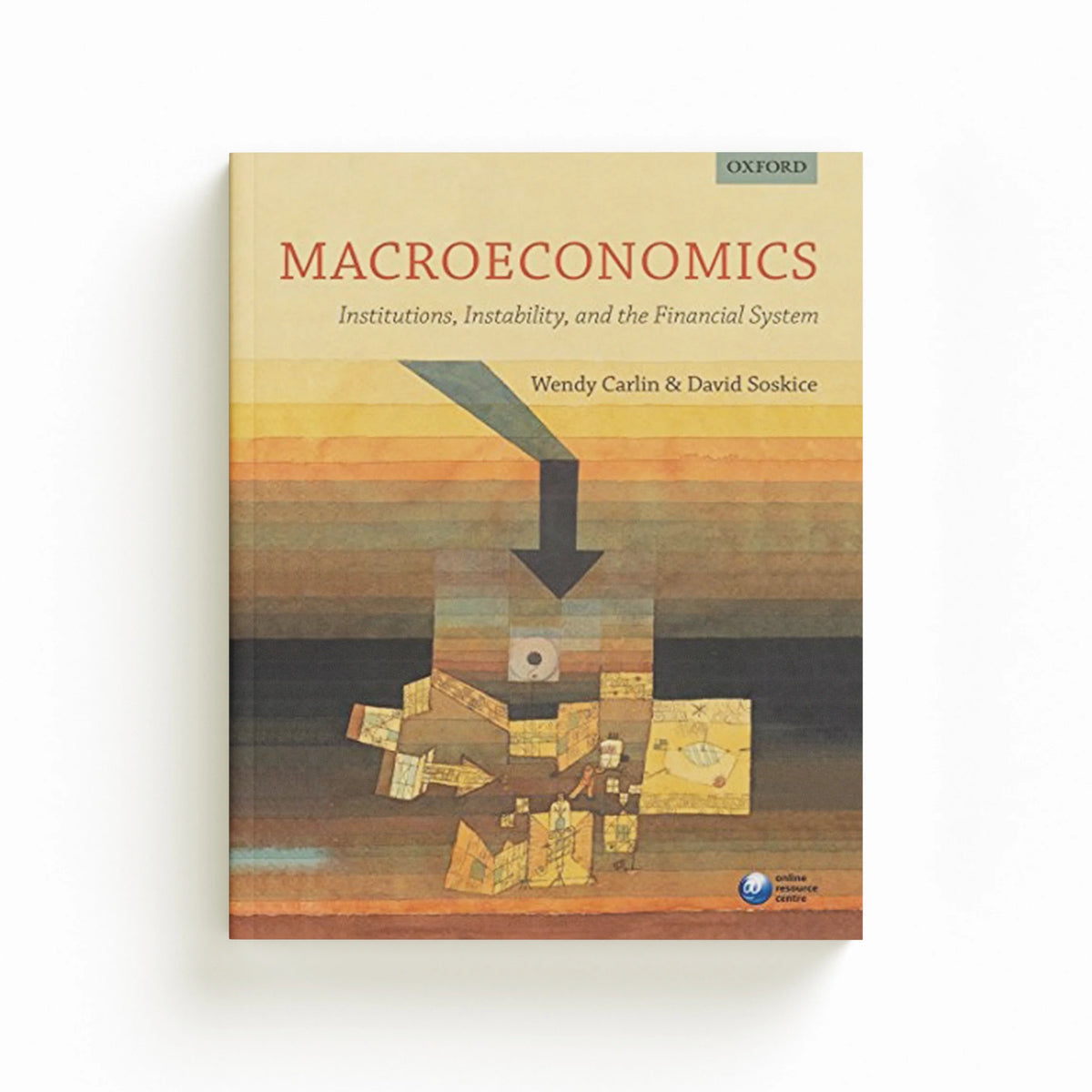 Macroeconomics: Institutions, Instability, and the Financial System by David  Soskice; Wendy  Carlin; 9780199655793