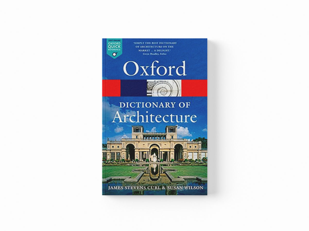 The Oxford Dictionary of Architecture by James Stevens  Curl; Susan  Wilson; 9780199674992