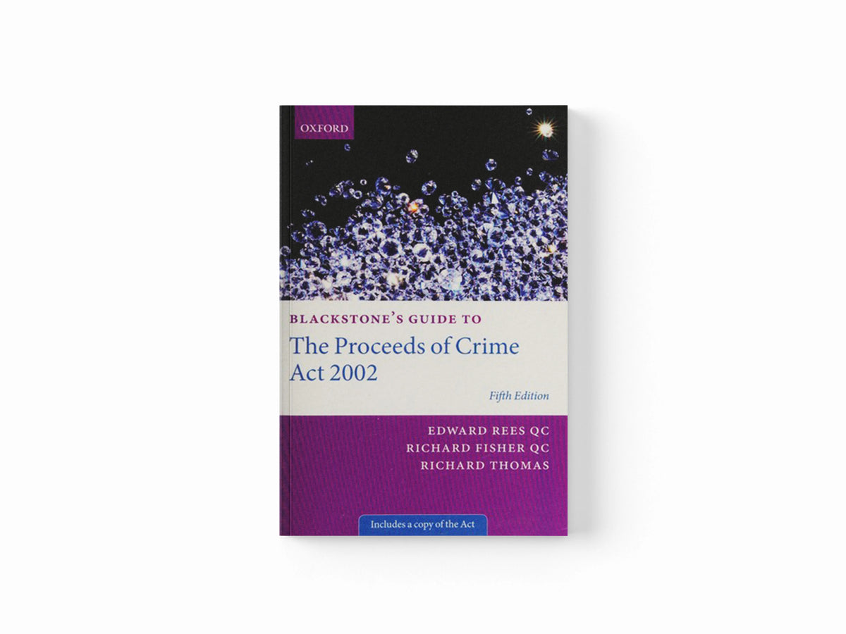 Blackstone's Guide to the Proceeds of Crime Act 2002 by Edward  Rees QC; Richard  Thomas; Richard  Fisher QC; 9780199679560
