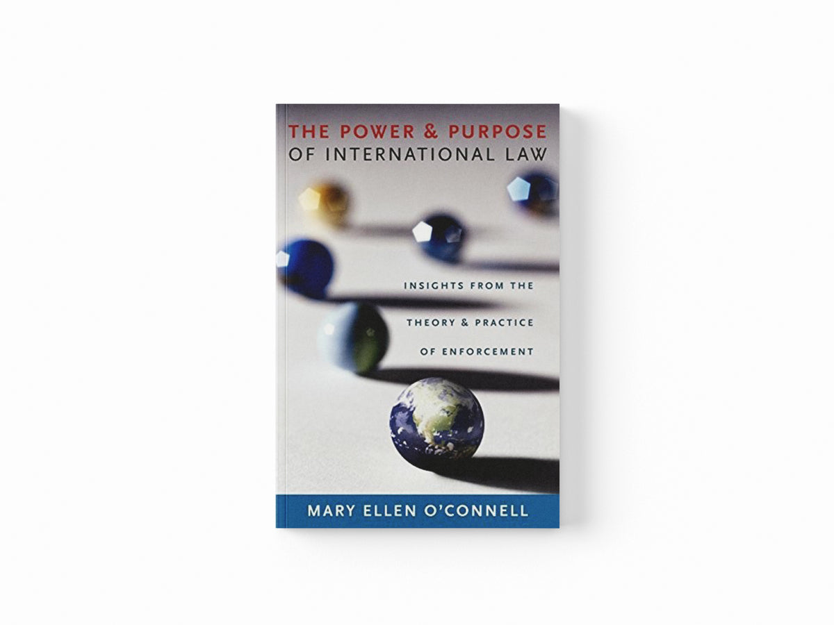 The Power and Purpose of International Law by Mary Ellen  O'Connell; 9780199768967