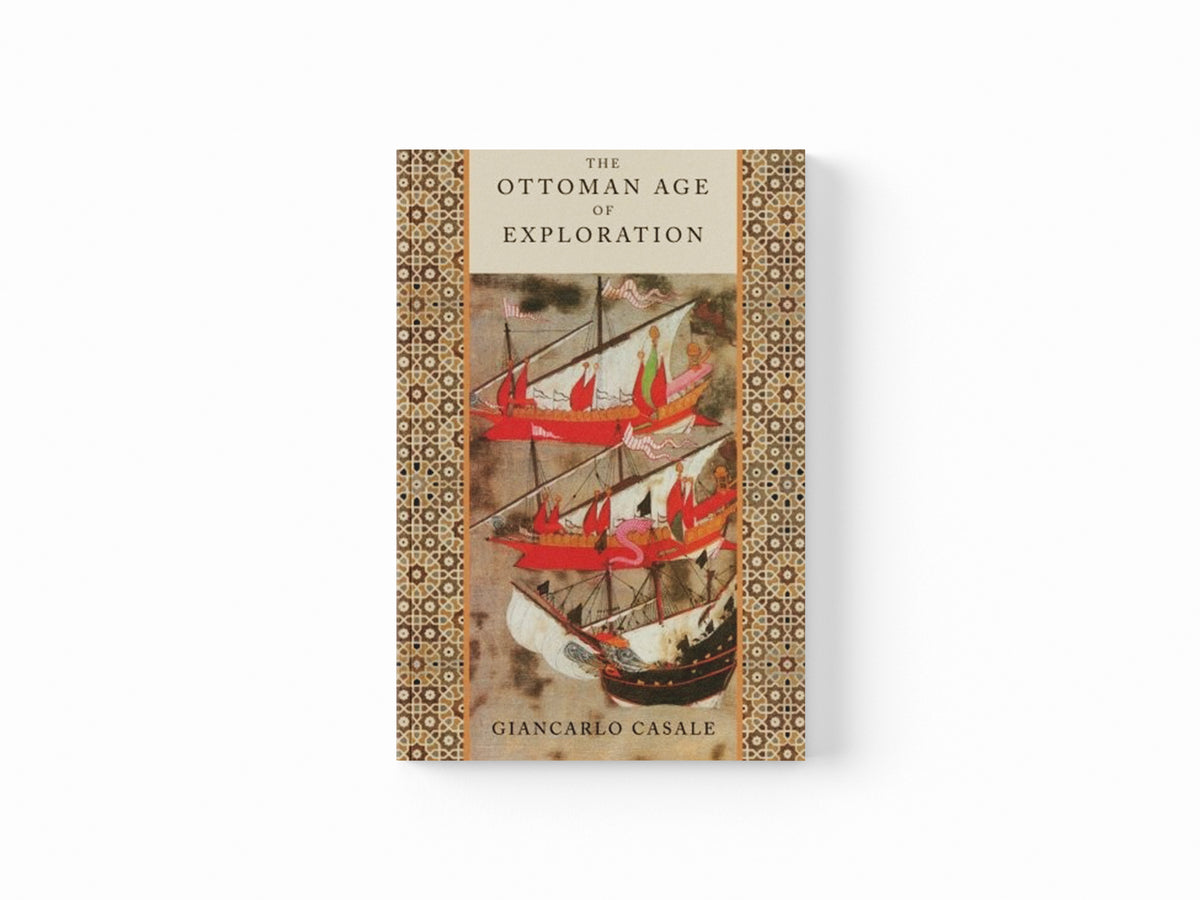 The Ottoman Age of Exploration by Giancarlo  Casale; 9780199874040