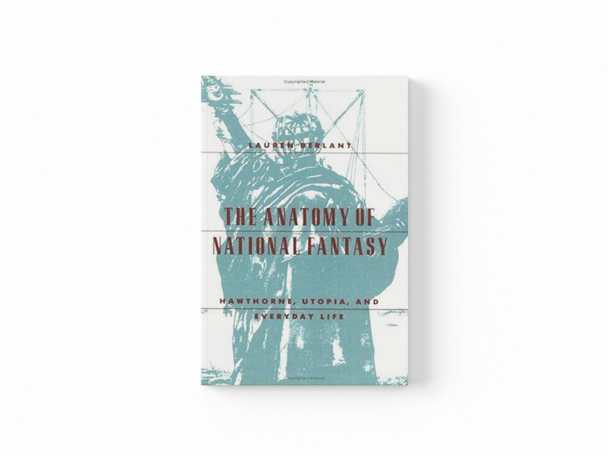 The Anatomy of National Fantasy by Lauren Berlant; 9780226043777