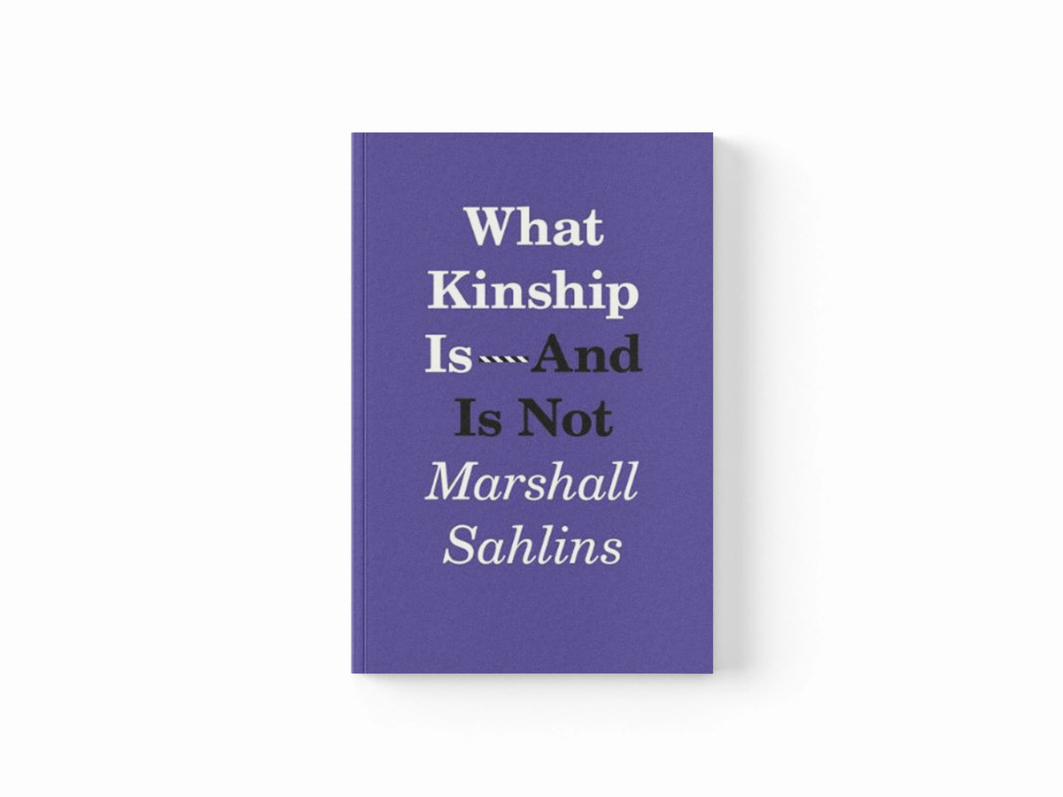 What Kinship Is-And Is Not by Marshall Sahlins; 9780226214290