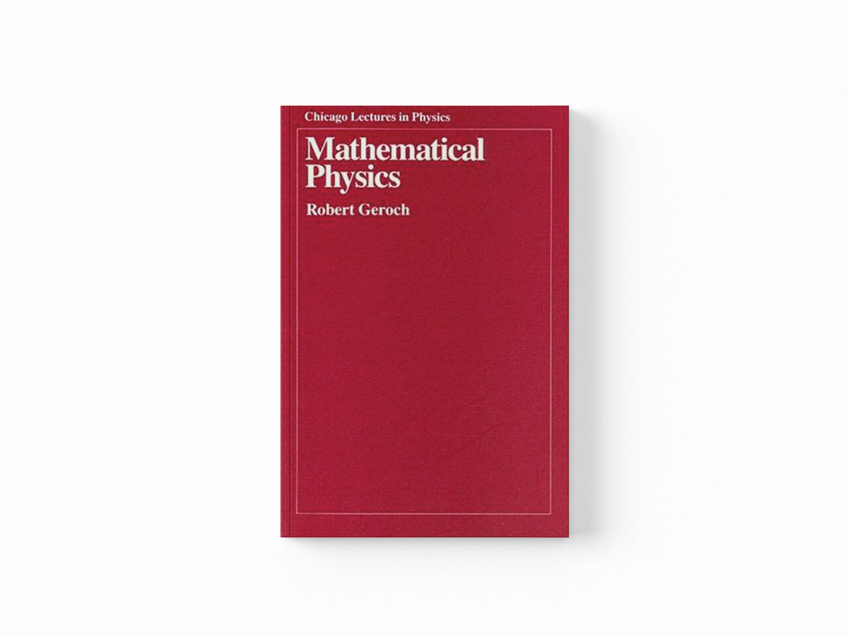 Mathematical Physics by Robert Geroch; 9780226288628