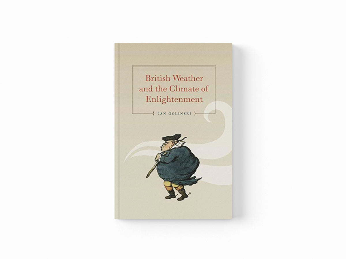 British Weather and the Climate of Enlightenment by Jan Golinski; 9780226302034