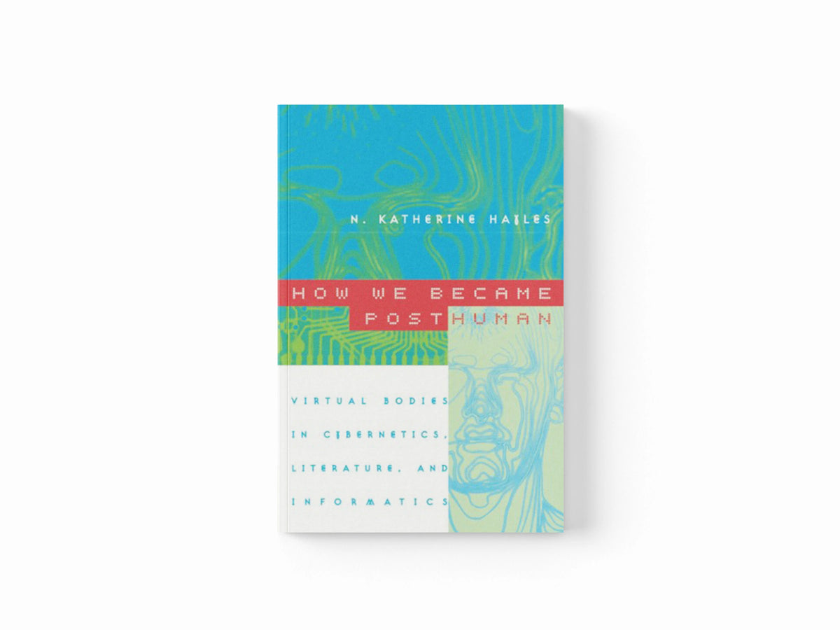 How We Became Posthuman by N. Katherine Hayles; 9780226321462