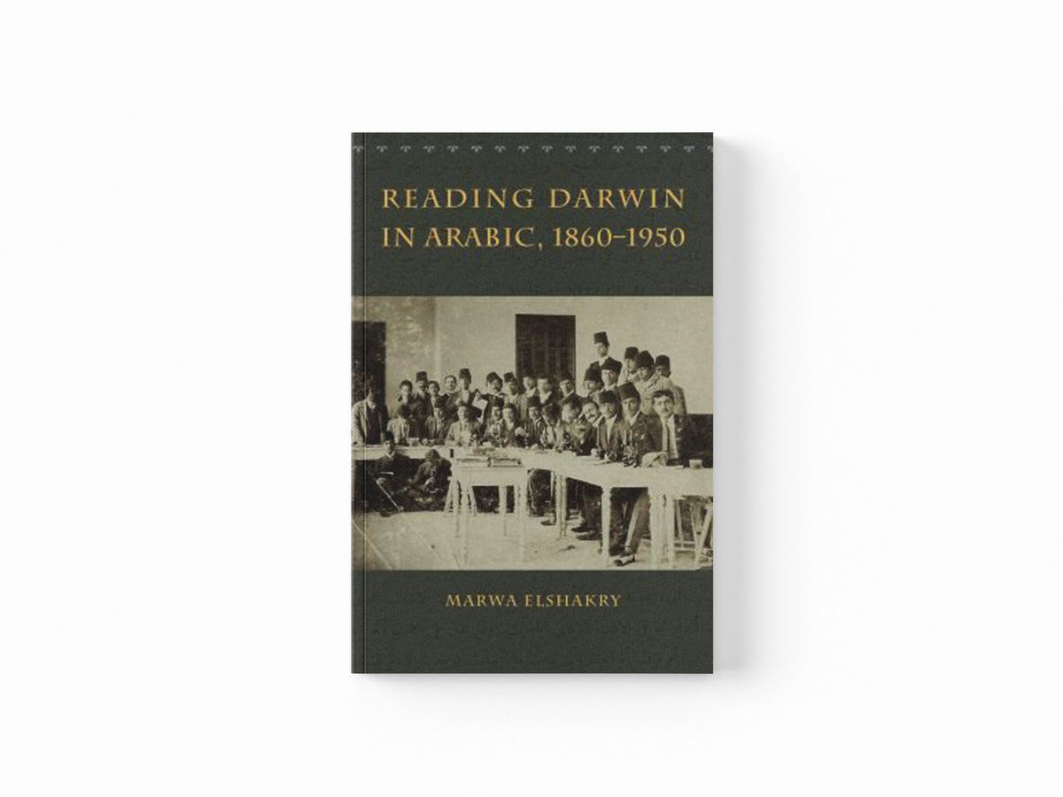 Reading Darwin in Arabic, 1860-1950 by Marwa Elshakry; 9780226378732