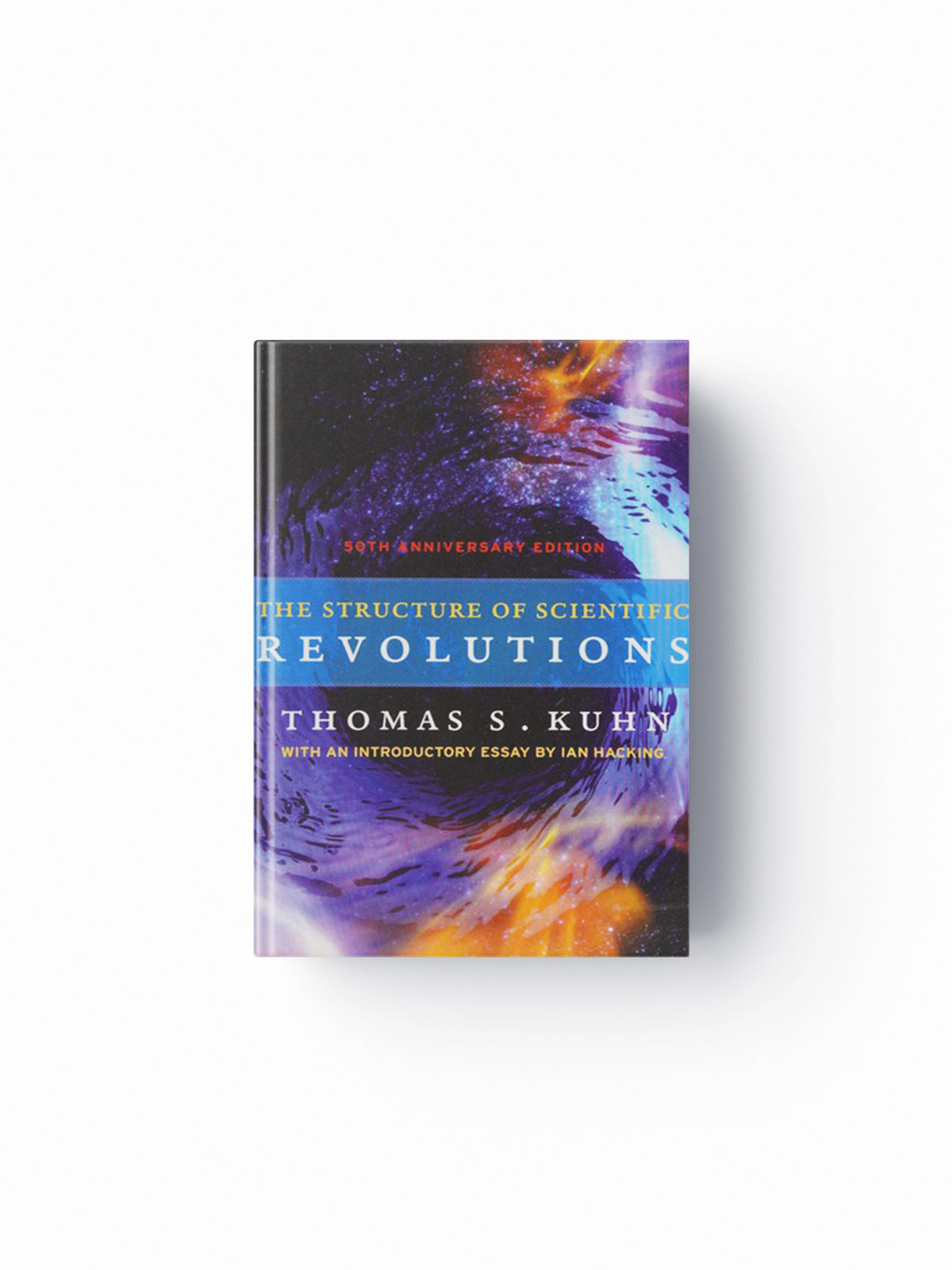 The Structure of Scientific Revolutions – 50th Anniversary Edition by Ian Hacking; Thomas S. Kuhn; 9780226458113