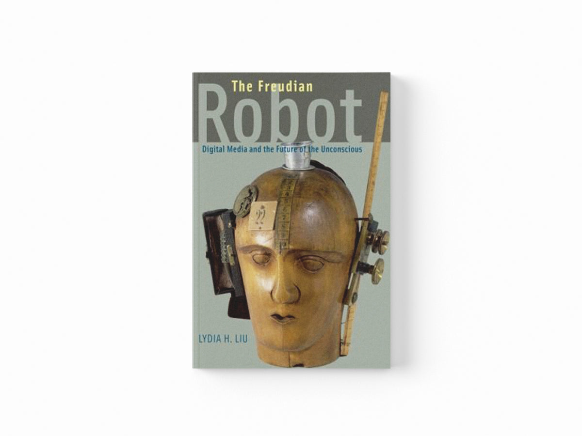 The Freudian Robot by Lydia H. Liu; 9780226486833