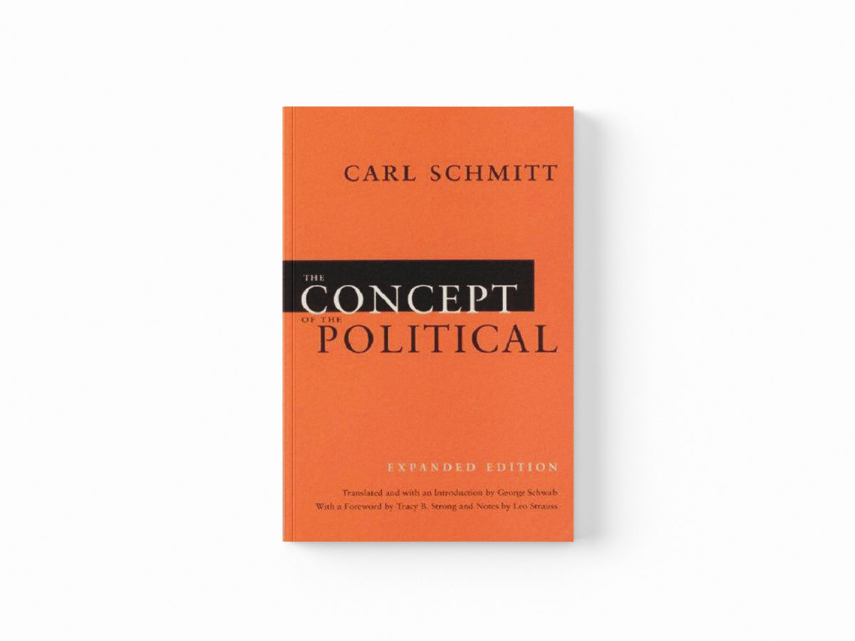 The Concept of the Political – Expanded Edition by Carl Schmitt; Tracy B. Strong; Leo Strauss; George Schwab; 9780226738925
