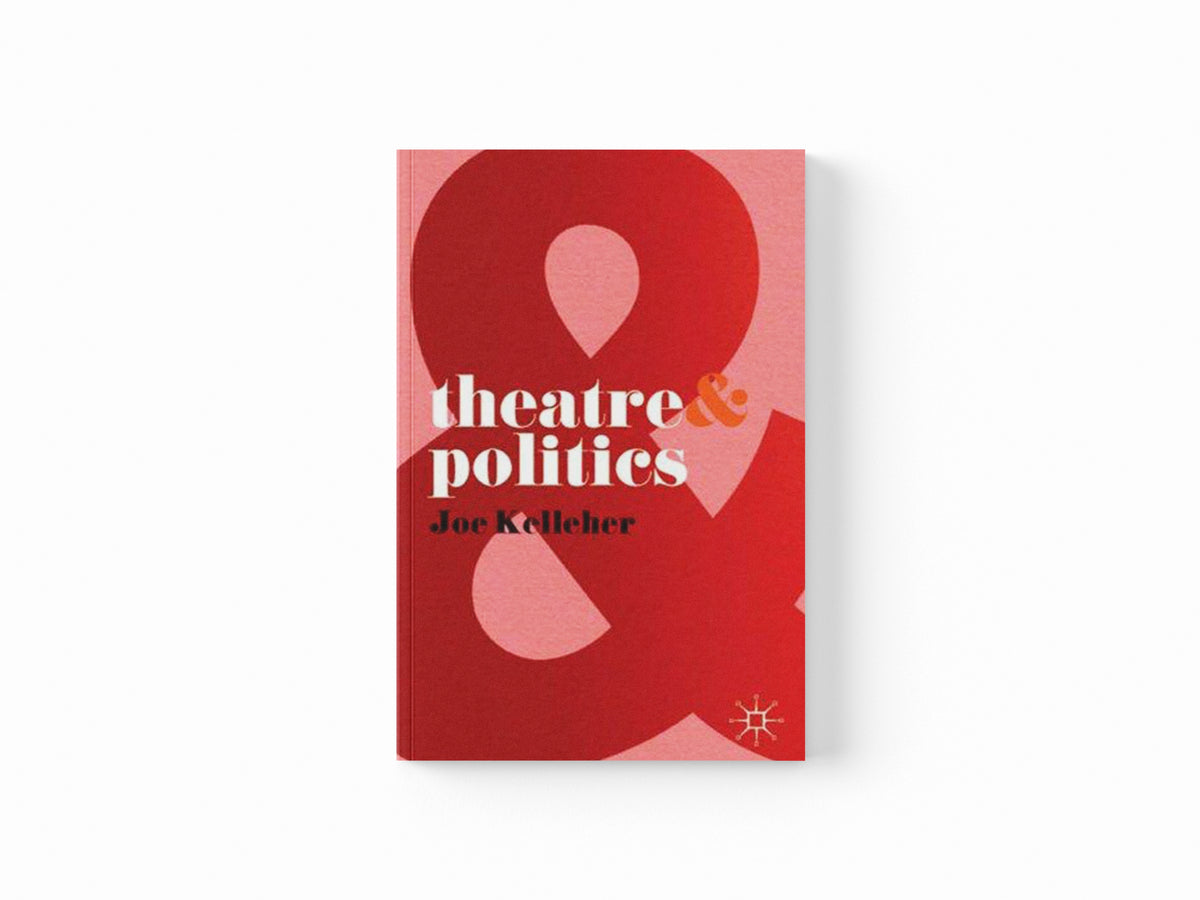 Theatre and Politics by Joe  Kelleher; 9780230205239