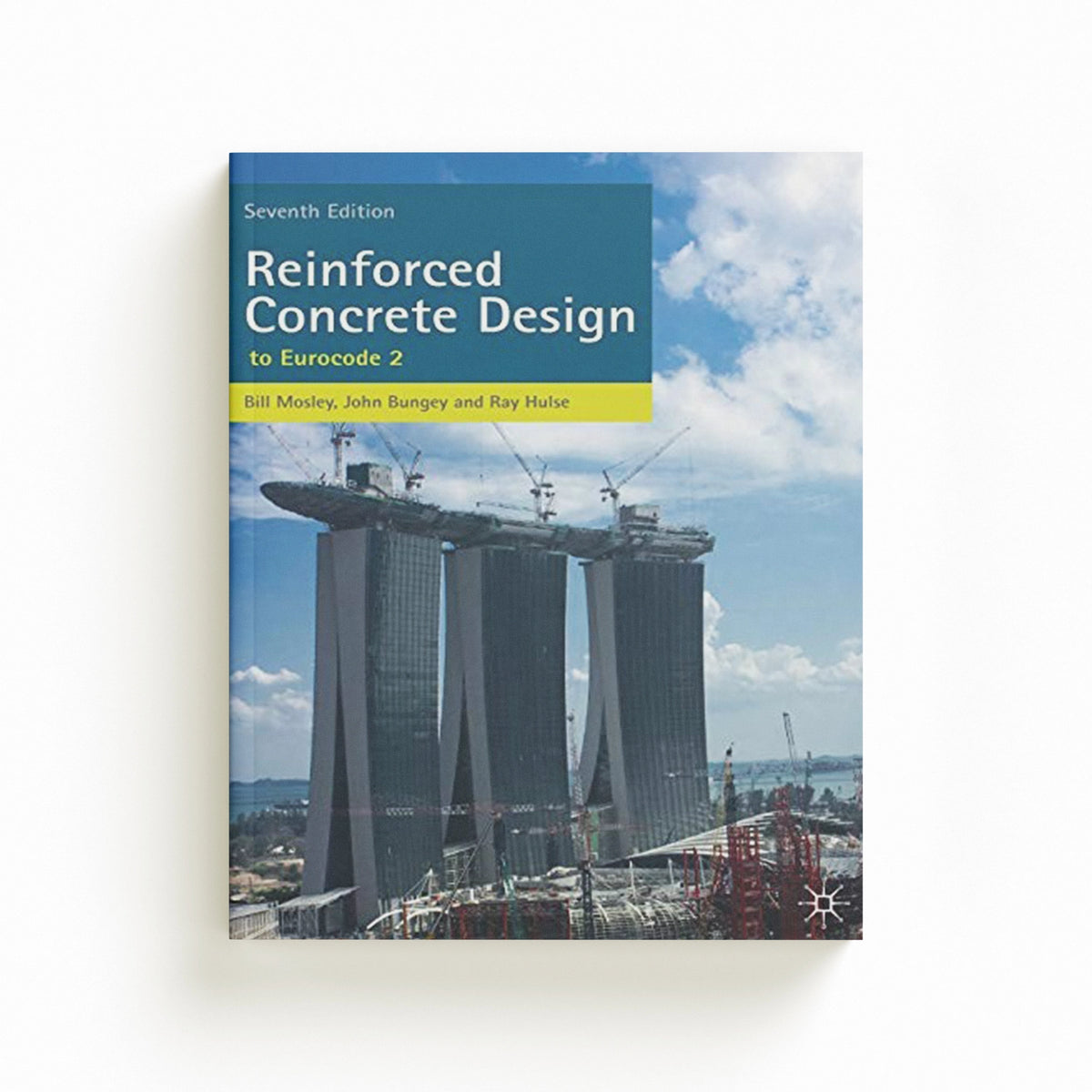 Reinforced Concrete Design by Bill Mosley; Ray  Hulse; John  Bungey; 9780230302853