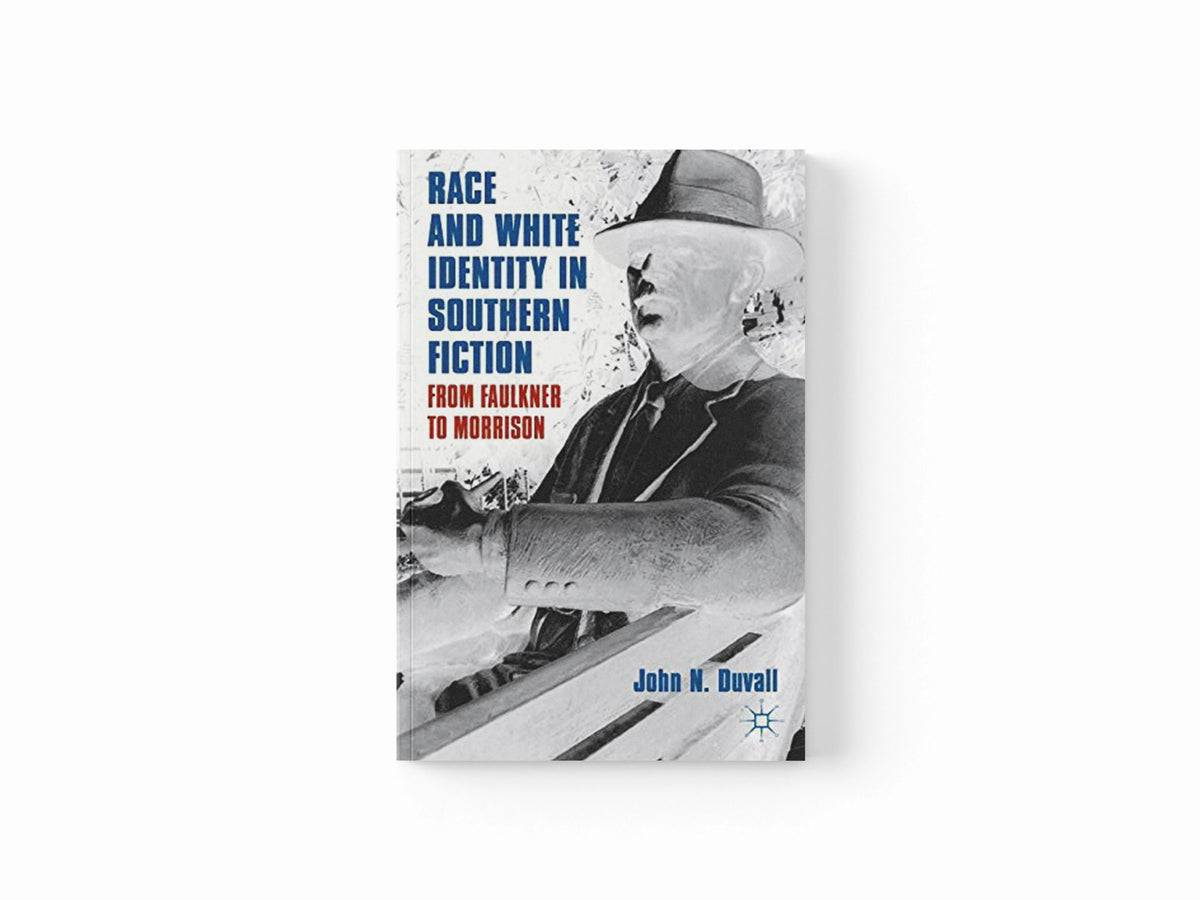 Race and White Identity in Southern Fiction by J. Duvall; 9780230340442