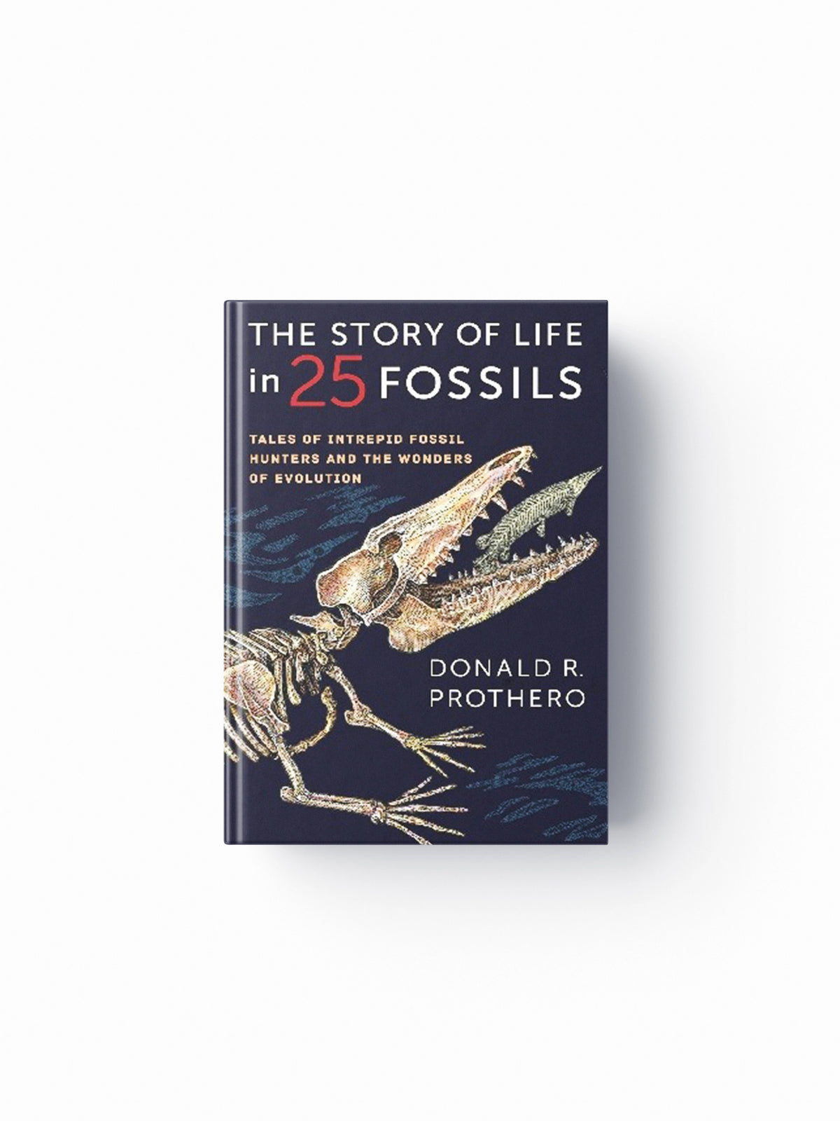 The Story of Life in 25 Fossils by Donald R. Prothero; 9780231171908