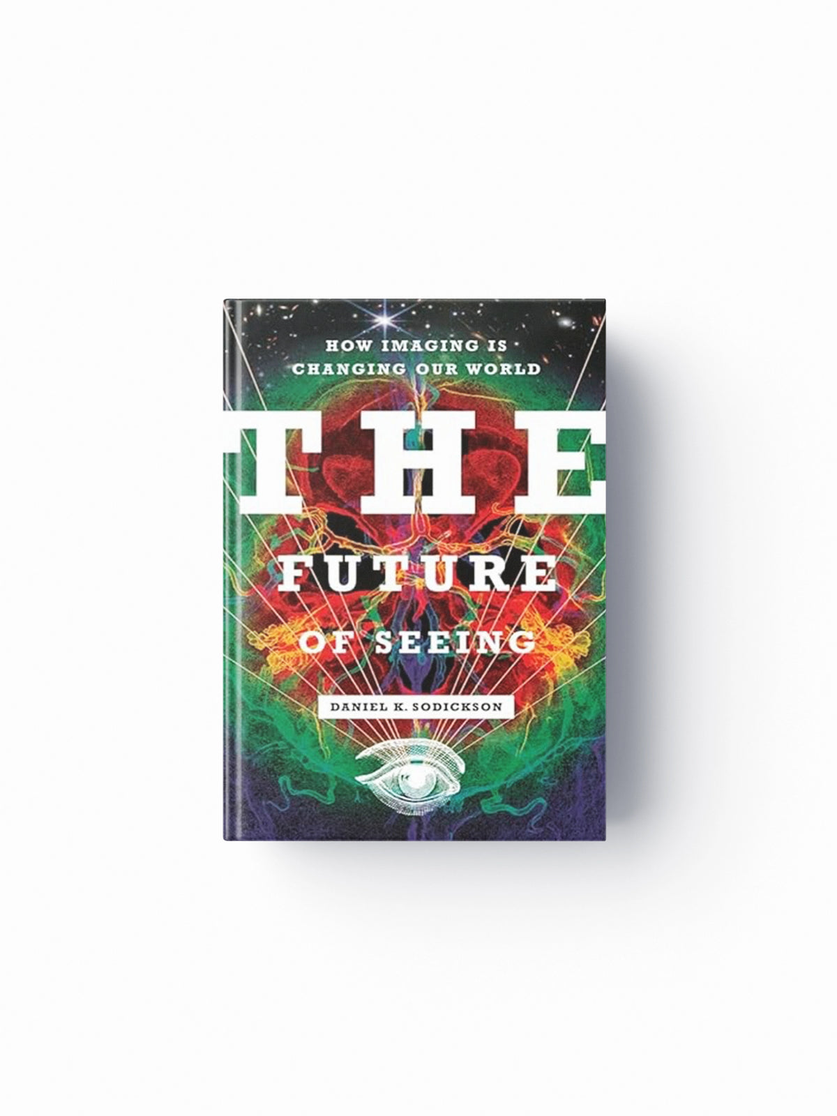 The Future of Seeing by Daniel K. Sodickson; 9780231209922