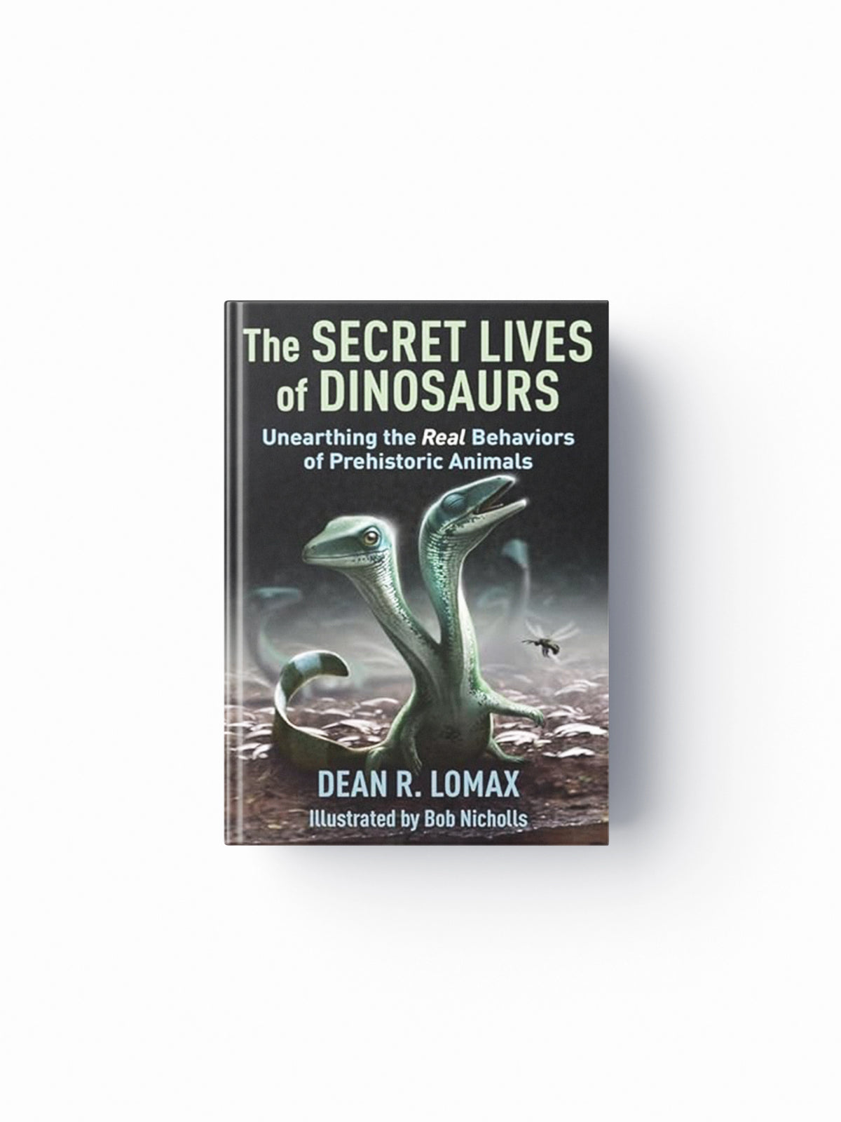 The Secret Lives of Dinosaurs by Dean R. Lomax; Robert Nicholls; 9780231211307