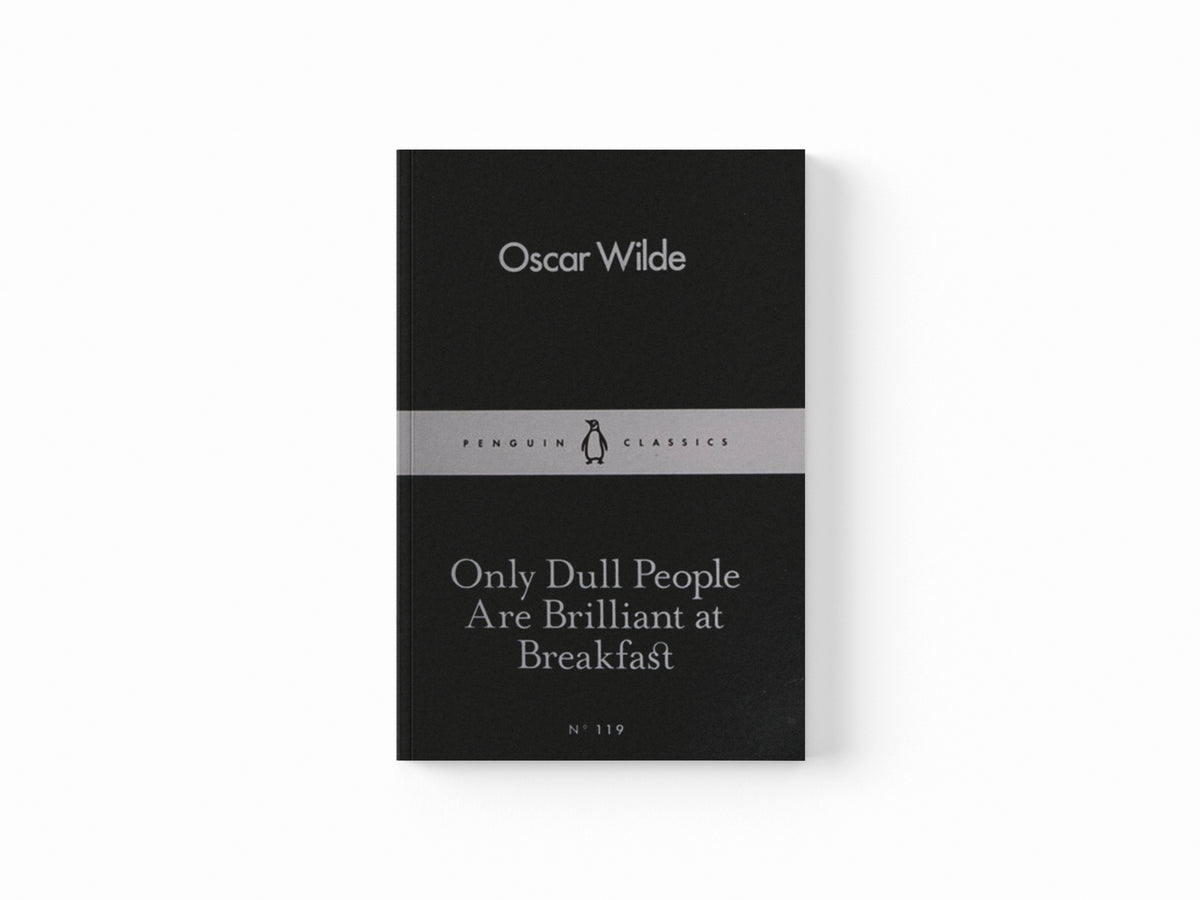 Only Dull People Are Brilliant at Breakfast by Oscar Wilde; 9780241251805