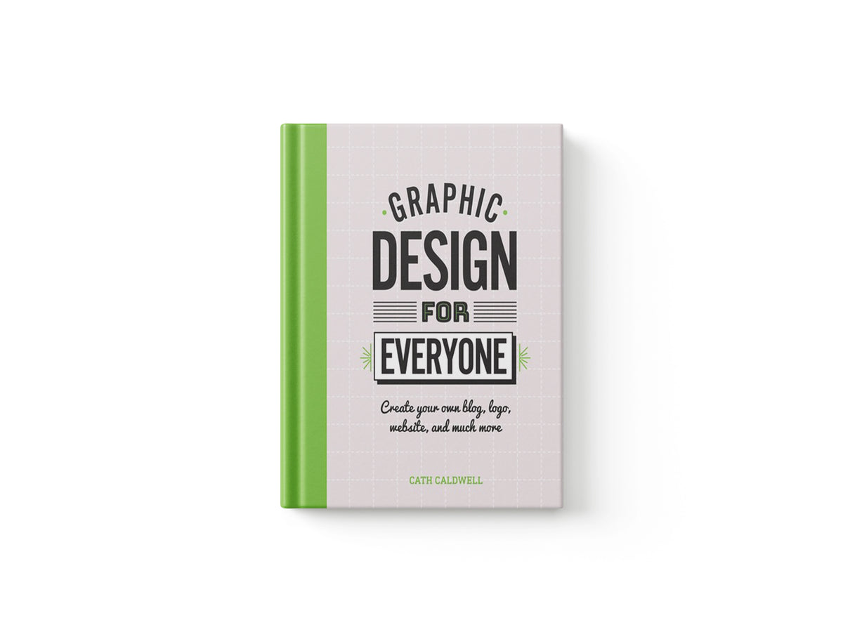 Graphic Design For Everyone by Cath Caldwell; 9780241343814