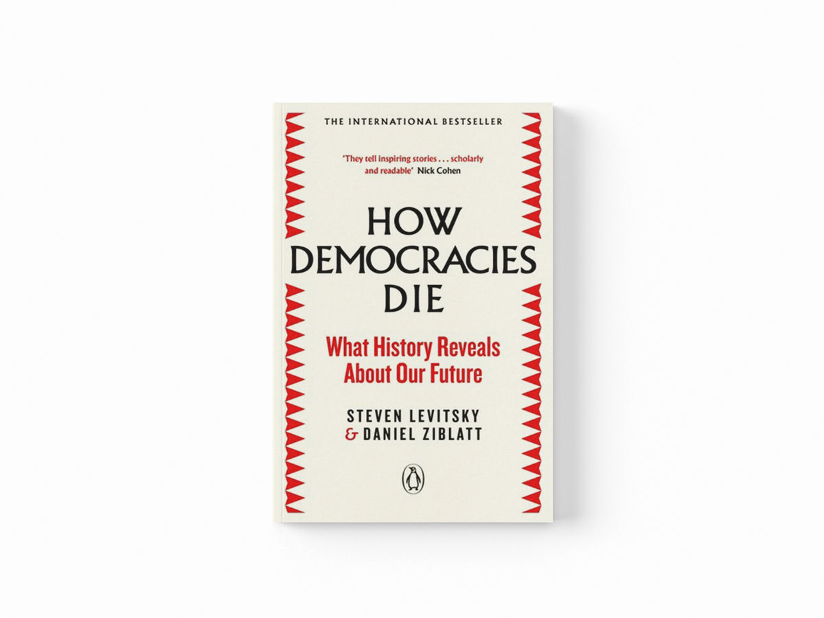How Democracies Die by Daniel Ziblatt; Steven Levitsky; 9780241381359