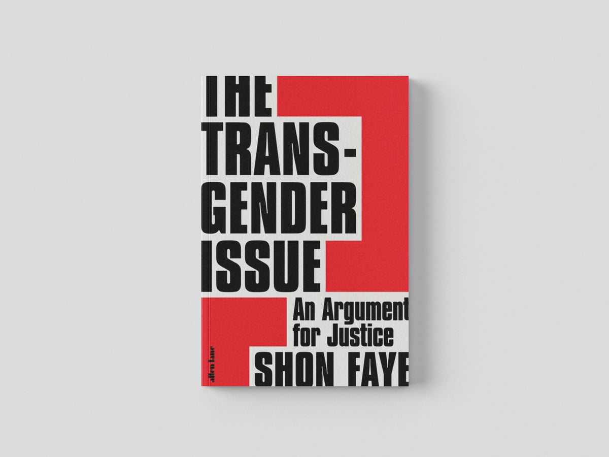 The Transgender Issue: An Argument for Justice by Shon Faye; 9780241423141