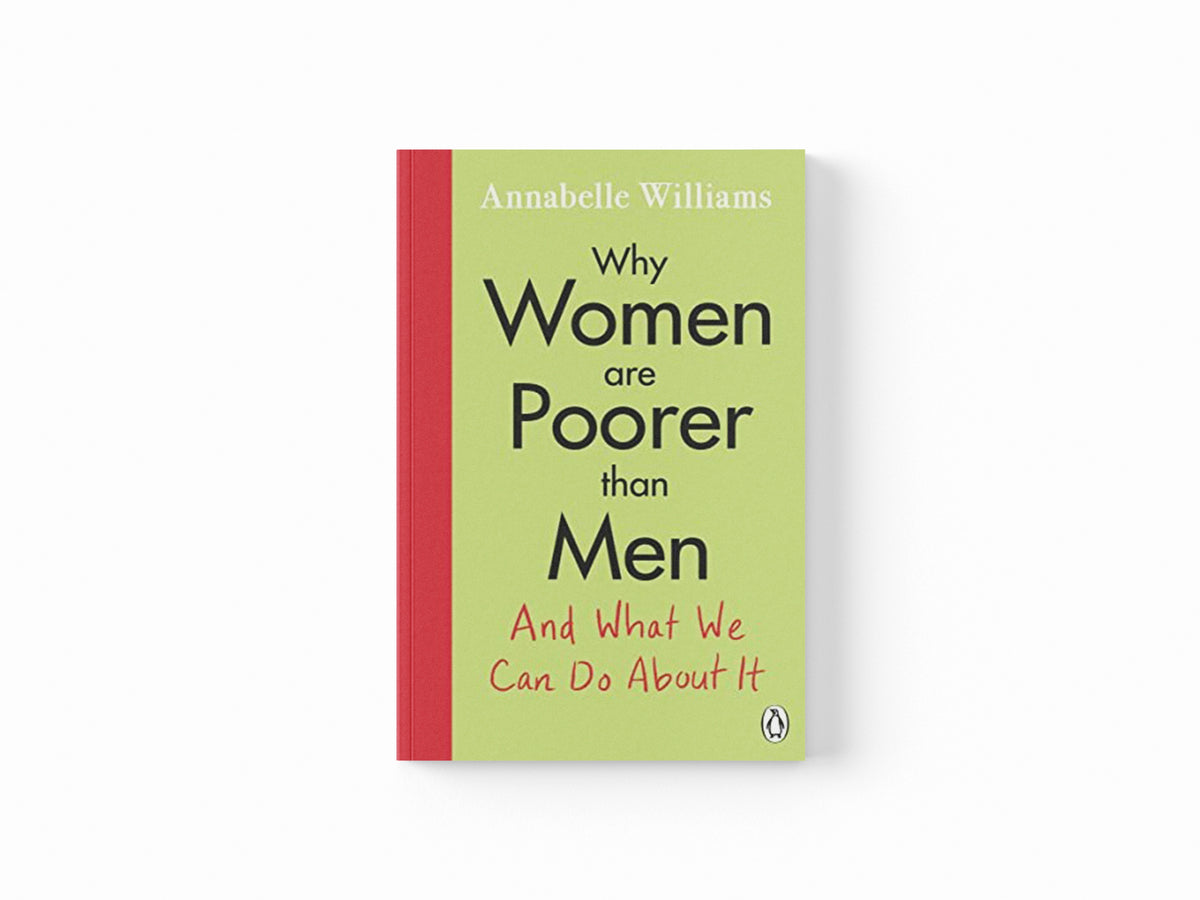 Why Women Are Poorer Than Men and What We Can Do About It by Annabelle Williams; 9780241433171