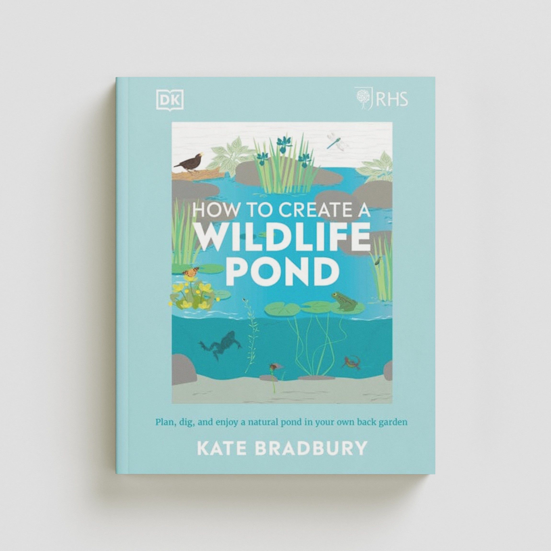 RHS How to Create a Wildlife Pond by Kate Bradbury; 9780241472927