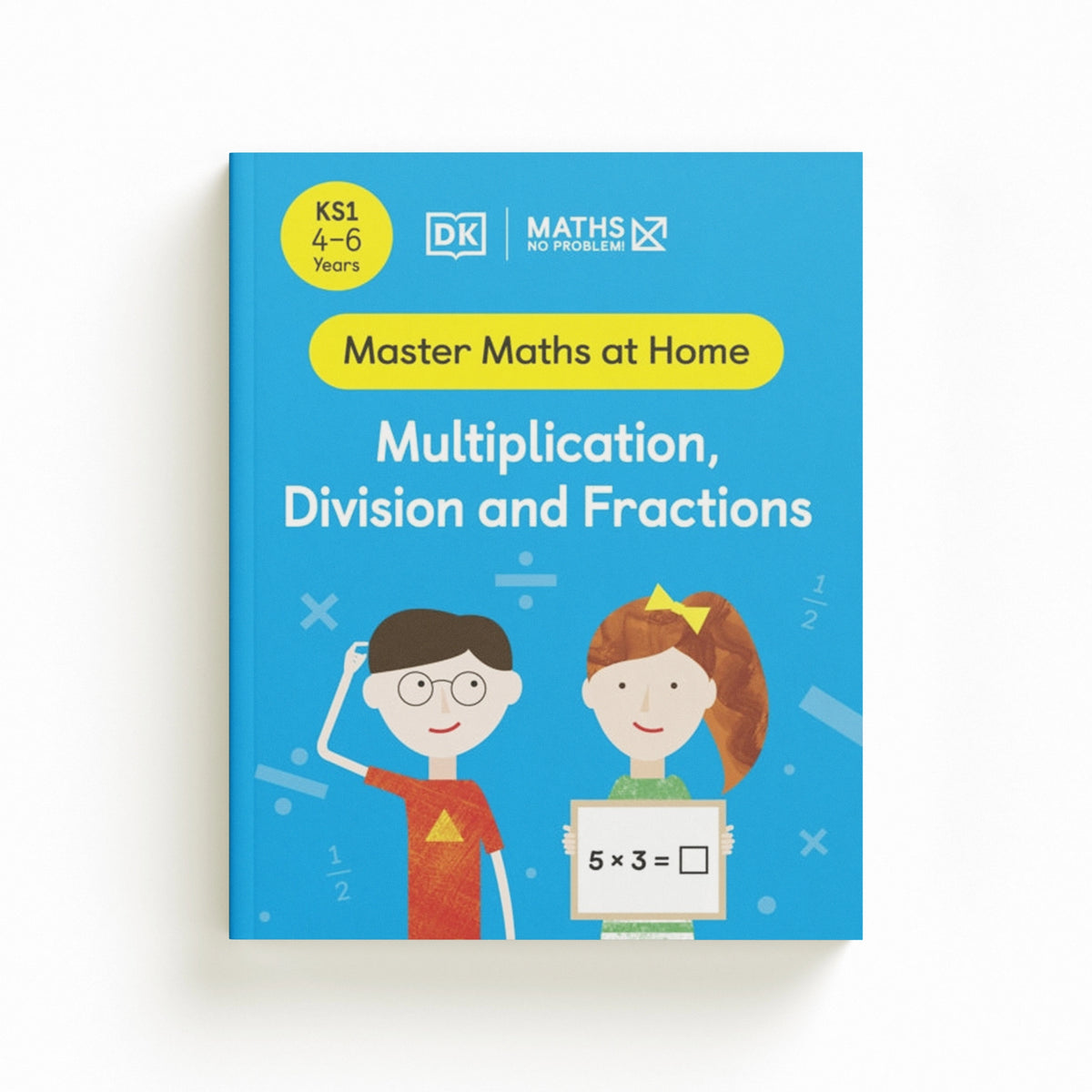Maths — No Problem! Multiplication, Division and Fractions, Ages 4-6 (Key Stage 1)