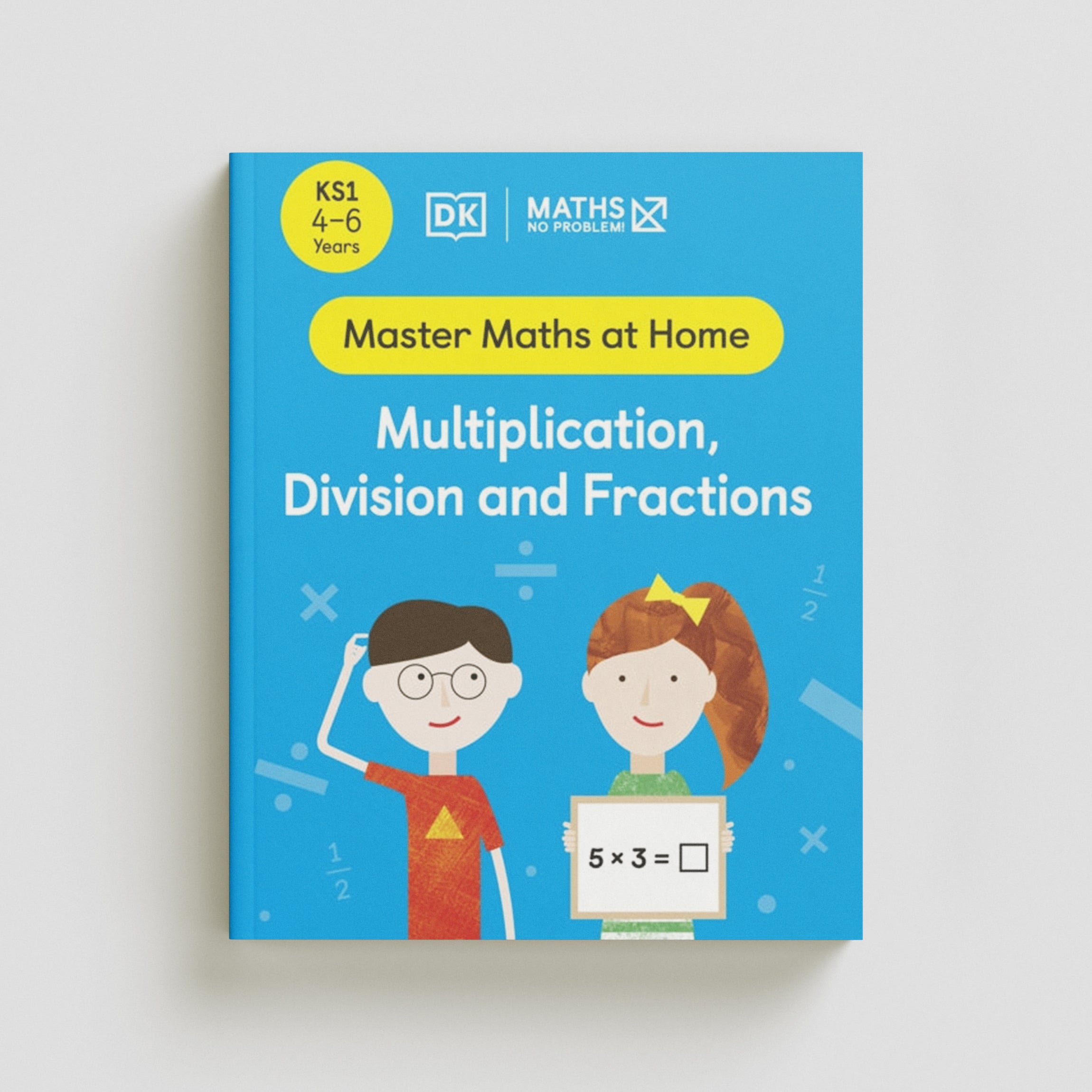 Maths — No Problem! Multiplication, Division and Fractions, Ages 4-6 (Key Stage 1) by Maths - No Problem!; 9780241539057