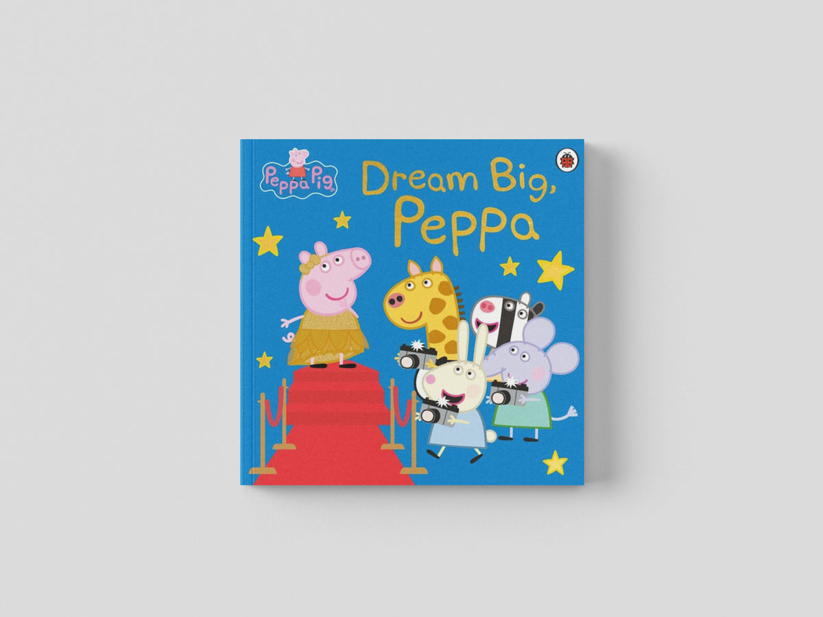 Peppa Pig: Dream Big, Peppa! by Peppa Pig; 9780241616437