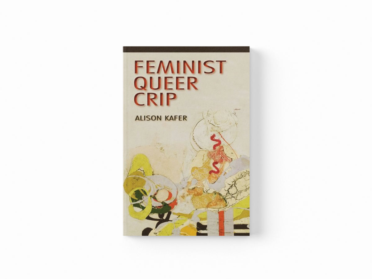 Feminist, Queer, Crip by Alison Kafer; 9780253009340