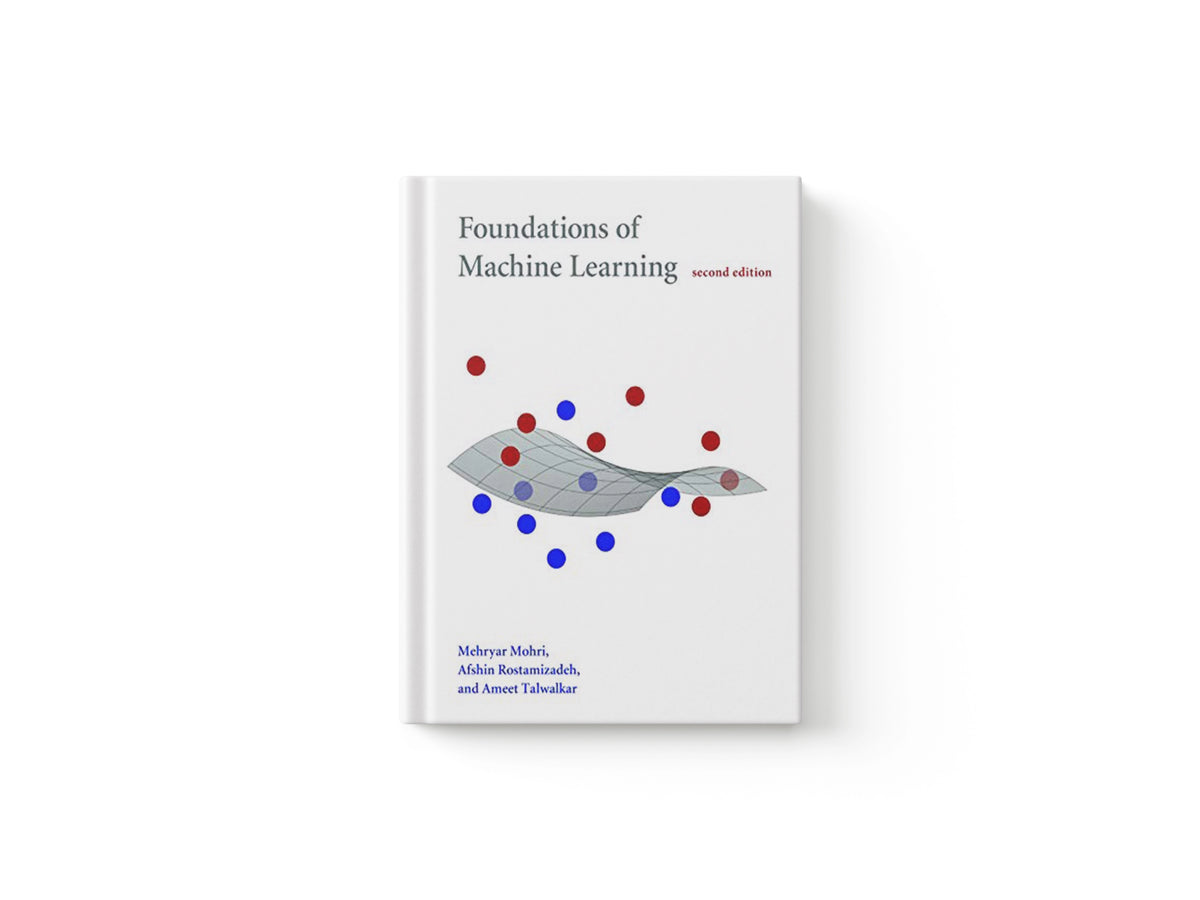 Foundations of Machine Learning by Afshin  Rostamizadeh; Mehryar  Mohri; Ameet  Talwalkar; 9780262039406