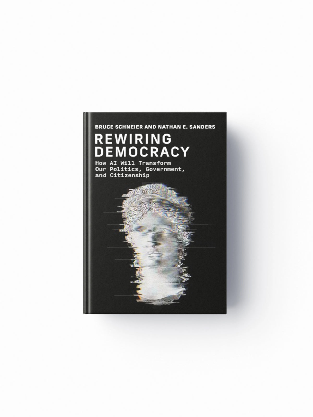 Rewiring Democracy by Bruce Schneier; Nathan E. Sanders; 9780262049948