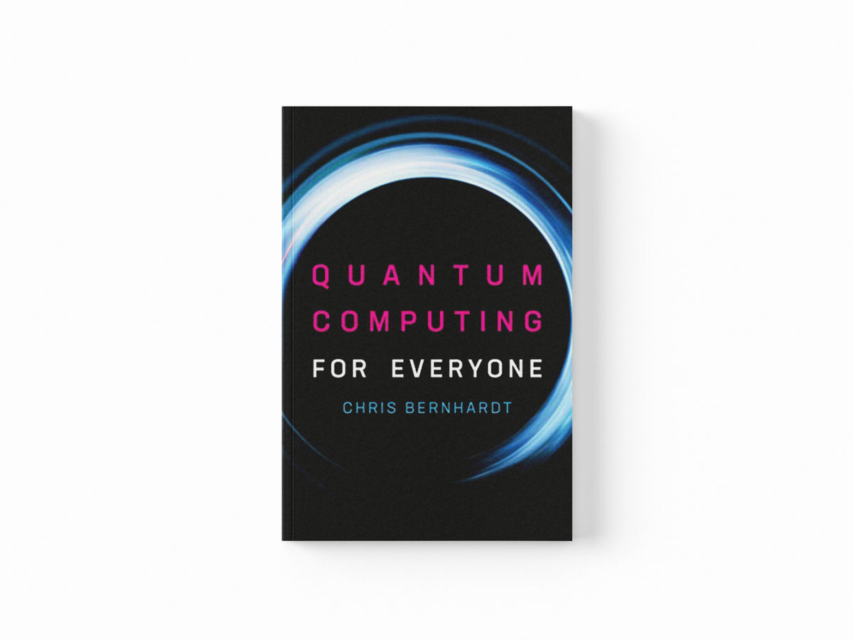 Quantum Computing for Everyone by Chris Bernhardt; 9780262539531