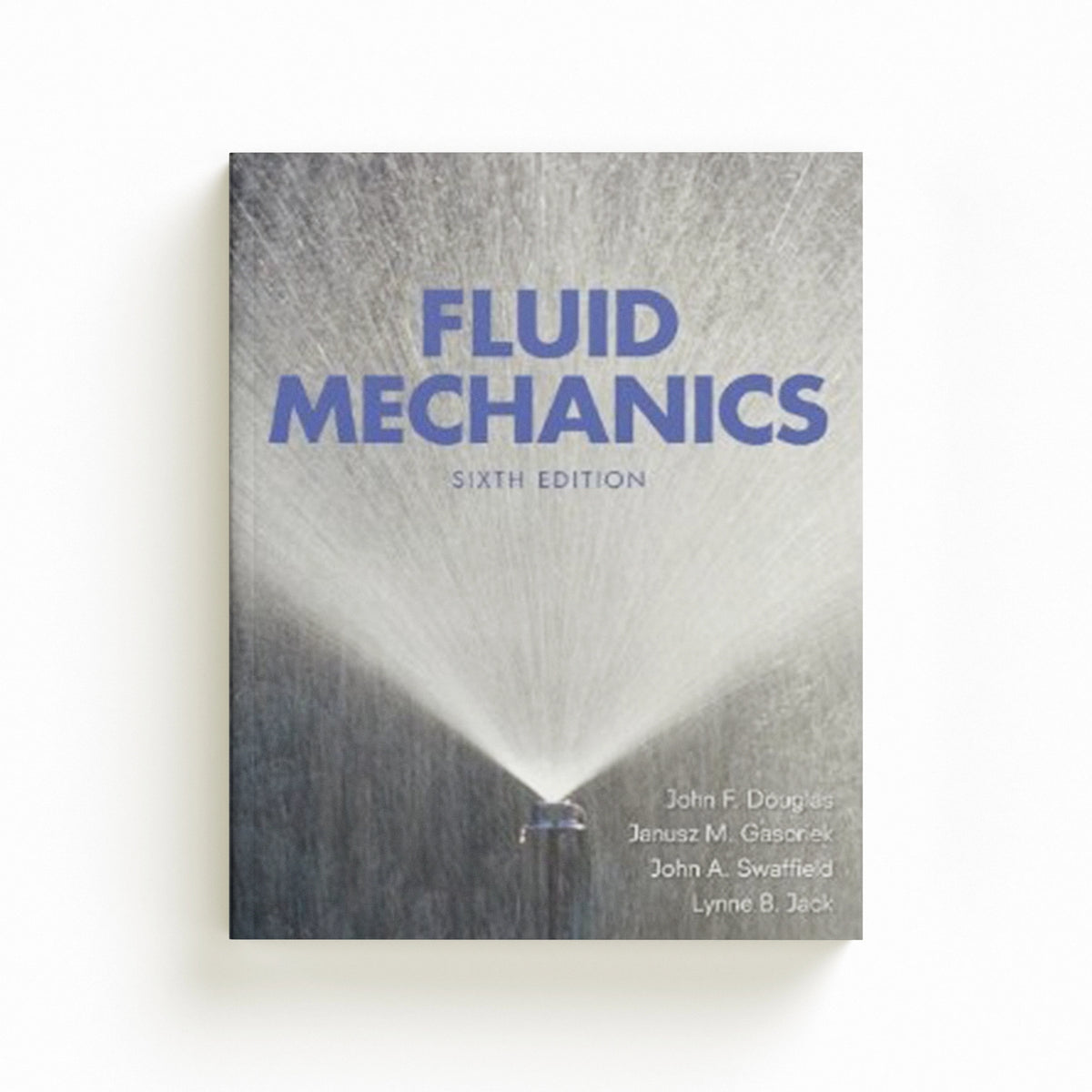 Fluid Mechanics by J. F. Douglas; Lynne Jack; John Swaffield; John Gasiorek; 9780273717720