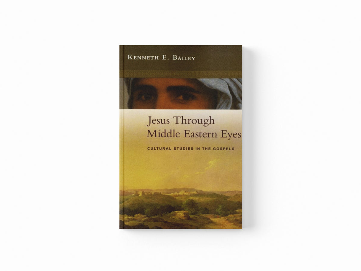 Jesus Through Middle Eastern Eyes : Cultural Studies In The Gospels