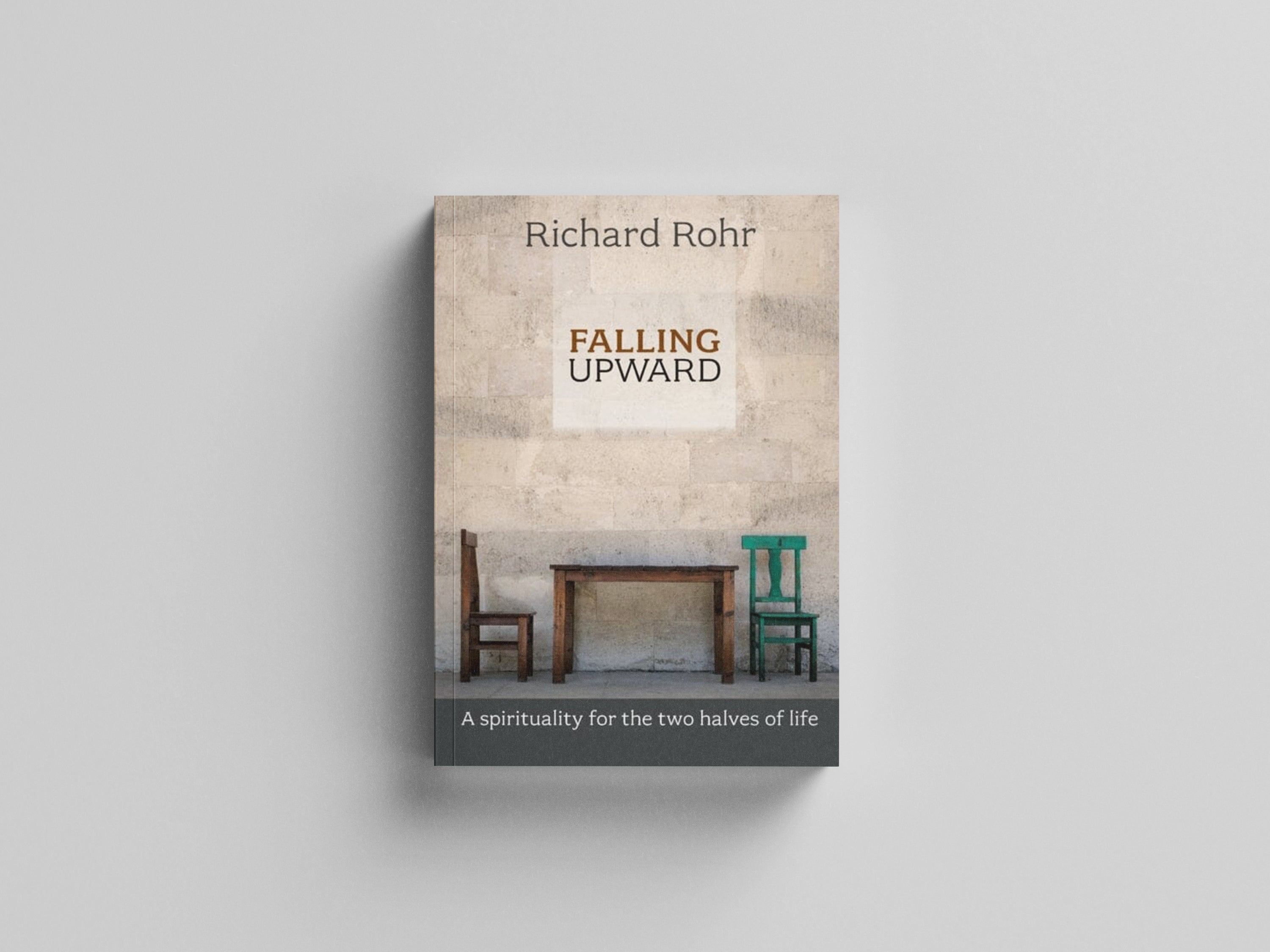 Falling Upward: A Spirituality For The Two Halves Of Life by Richard Rohr; 9780281068913