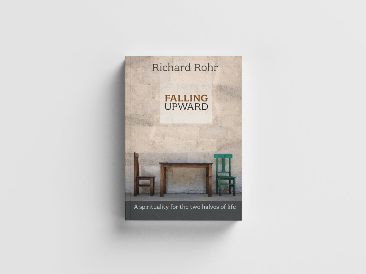Falling Upward: A Spirituality For The Two Halves Of Life