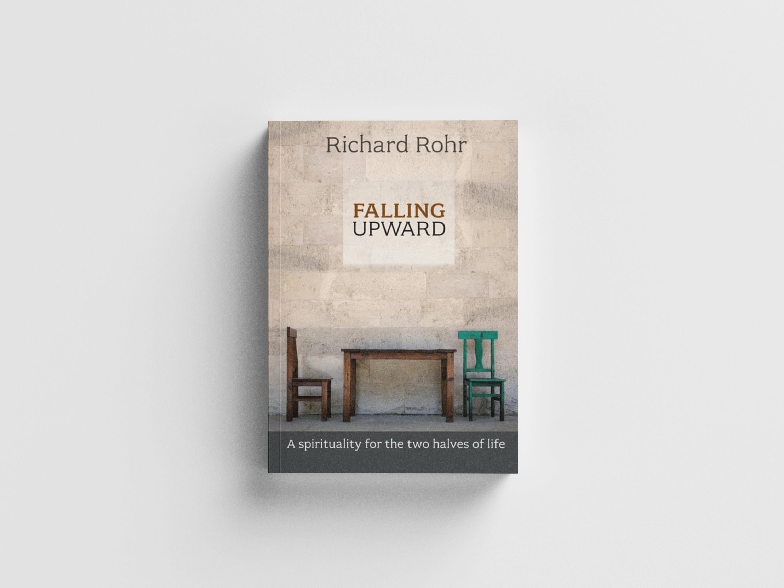 Falling Upward: A Spirituality For The Two Halves Of Life