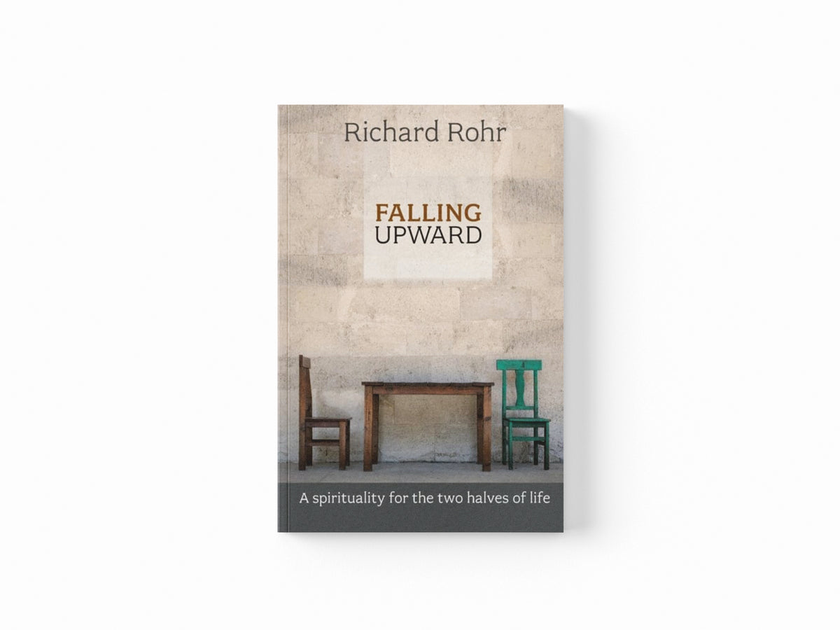 Falling Upward: A Spirituality For The Two Halves Of Life