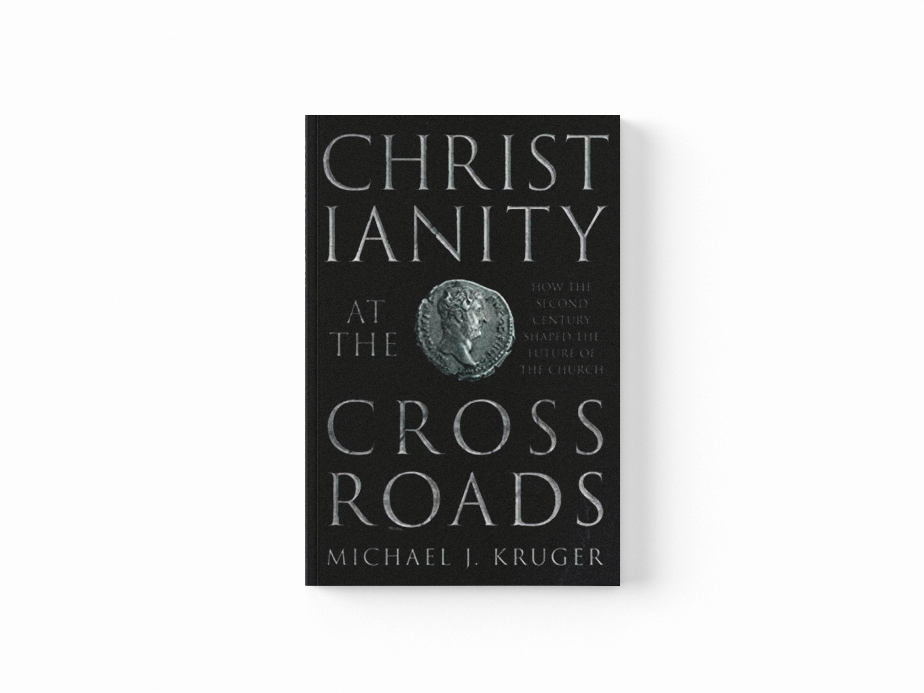 Christianity at the Crossroads by Michael J. Kruger; 9780281071319