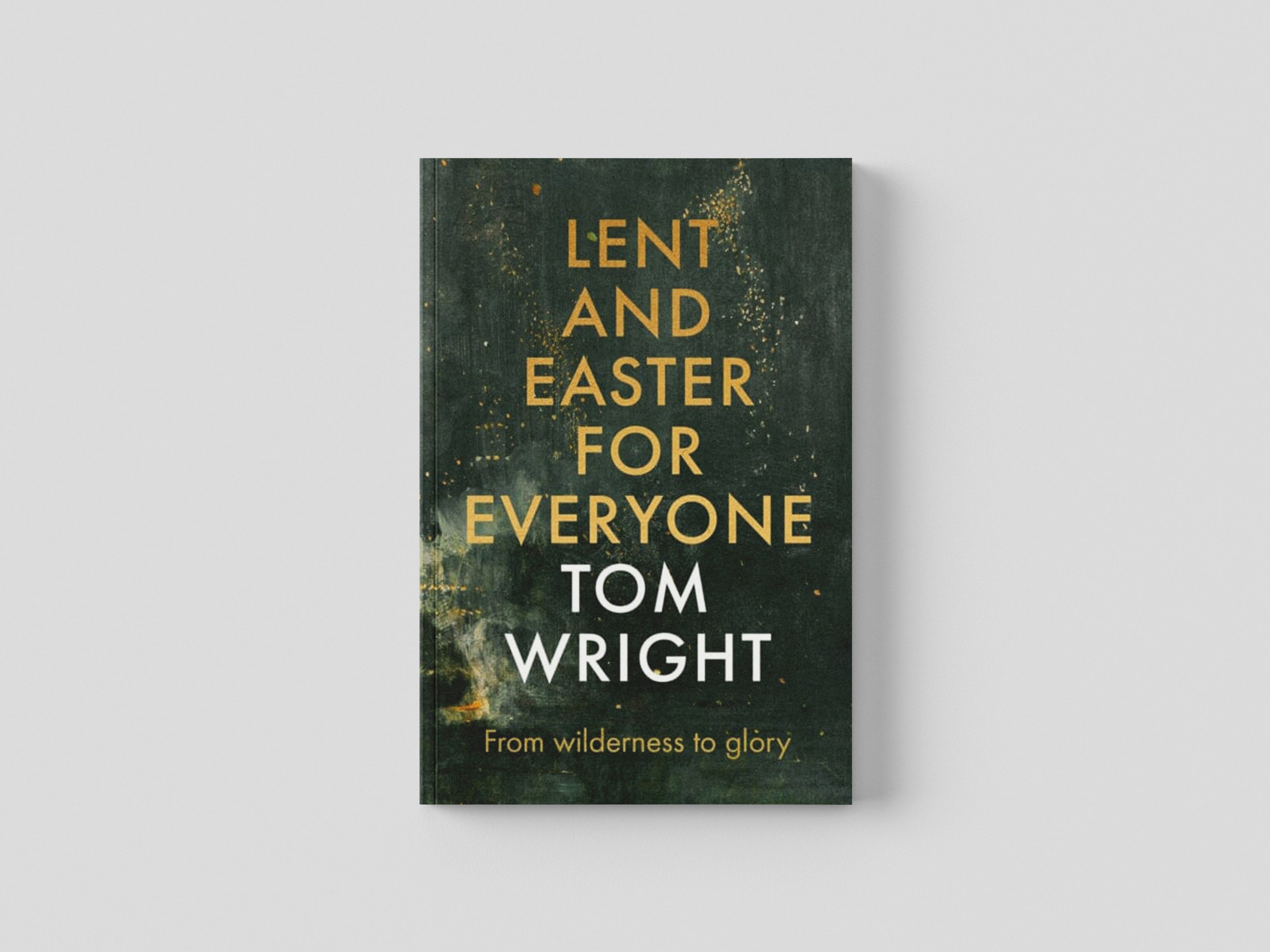 Lent and Easter for Everyone : From Wilderness to Glory by Tom Wright; 9780281071418