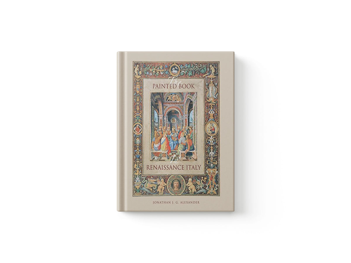 The Painted Book in Renaissance Italy by Jonathan J. G. Alexander; 9780300203981