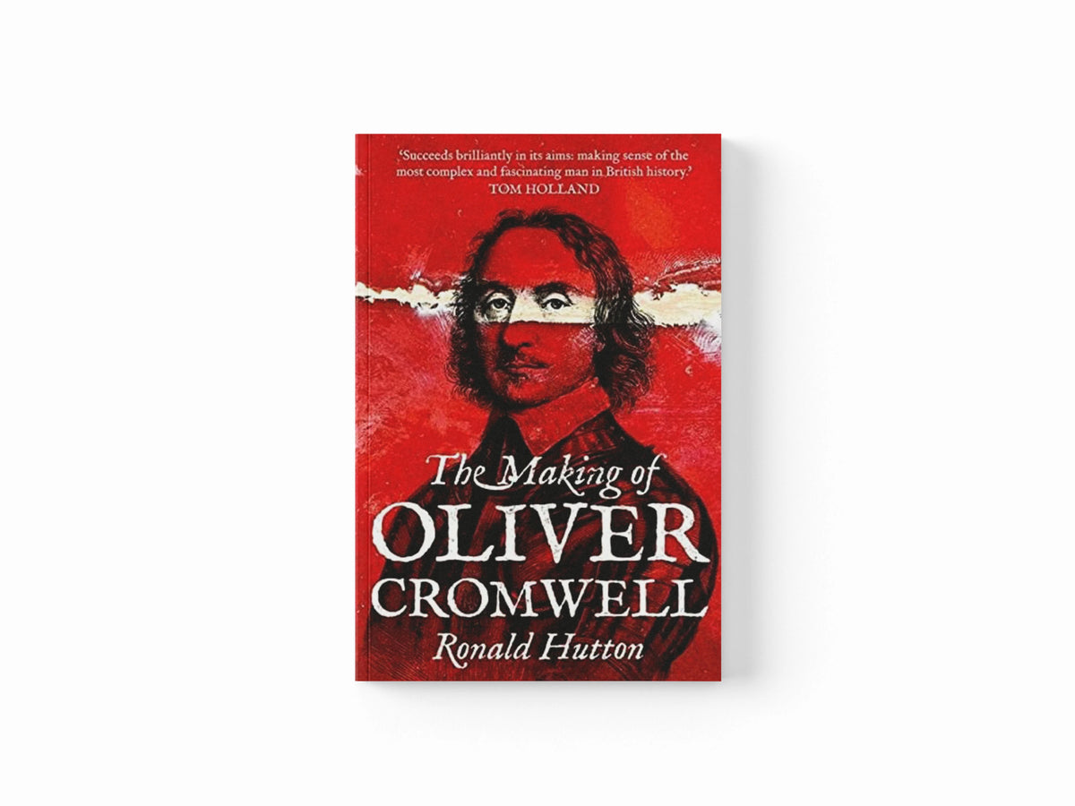 The Making of Oliver Cromwell by Ronald Hutton; 9780300266443