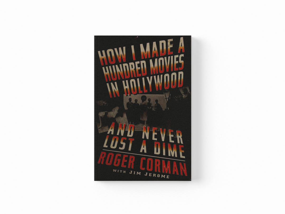 How I Made A Hundred Movies In Hollywood And Never Lost A Dime by Roger Corman; 9780306808746