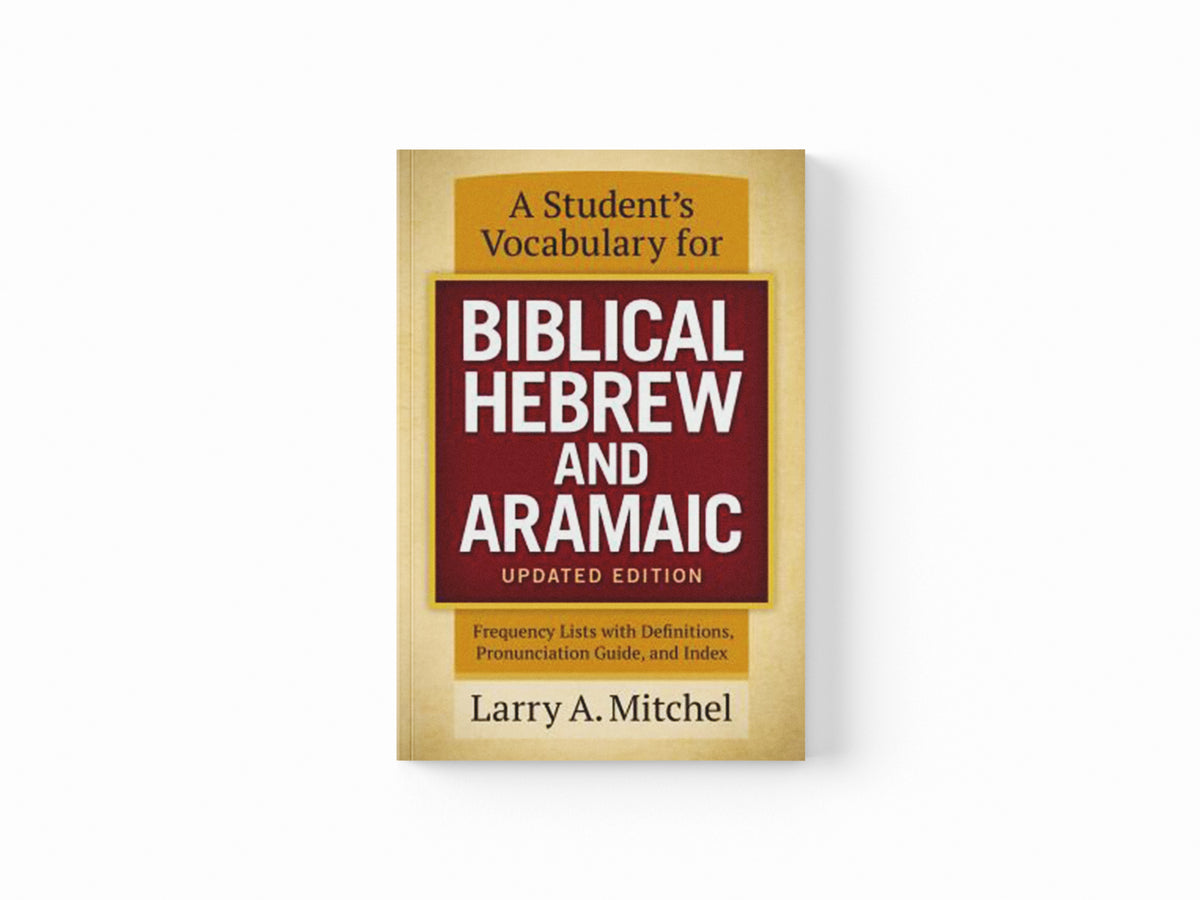 A Student's Vocabulary for Biblical Hebrew and Aramaic, Updated Edition by Larry A. Mitchel; 9780310533870