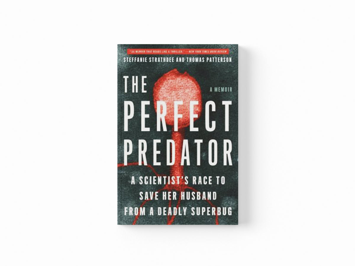 The Perfect Predator by Steffanie Strathdee; Thomas Patterson; Teresa Barker; 9780316418119