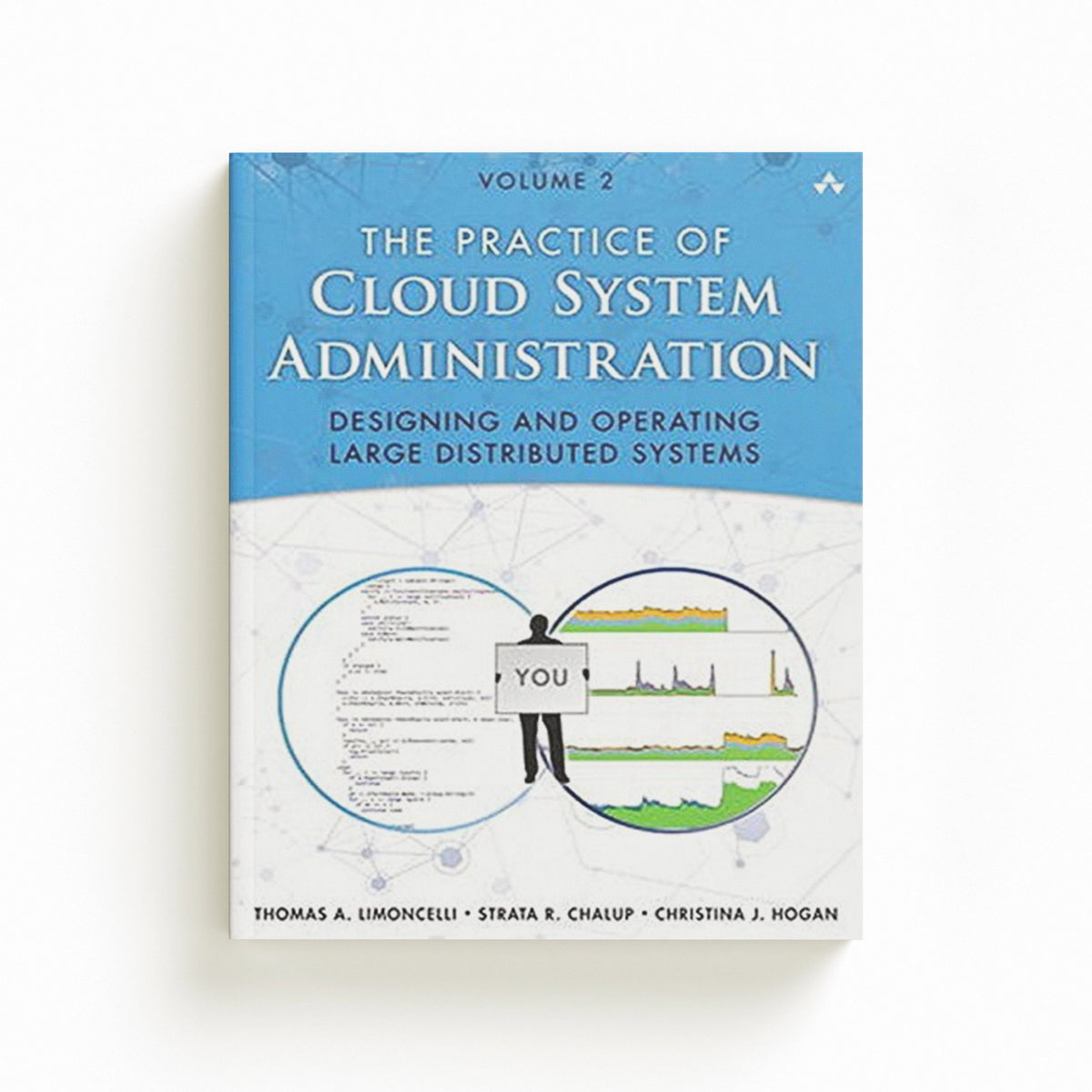 Practice of Cloud System Administration, The by Christina Hogan; Thomas Limoncelli; Strata Chalup; 9780321943187
